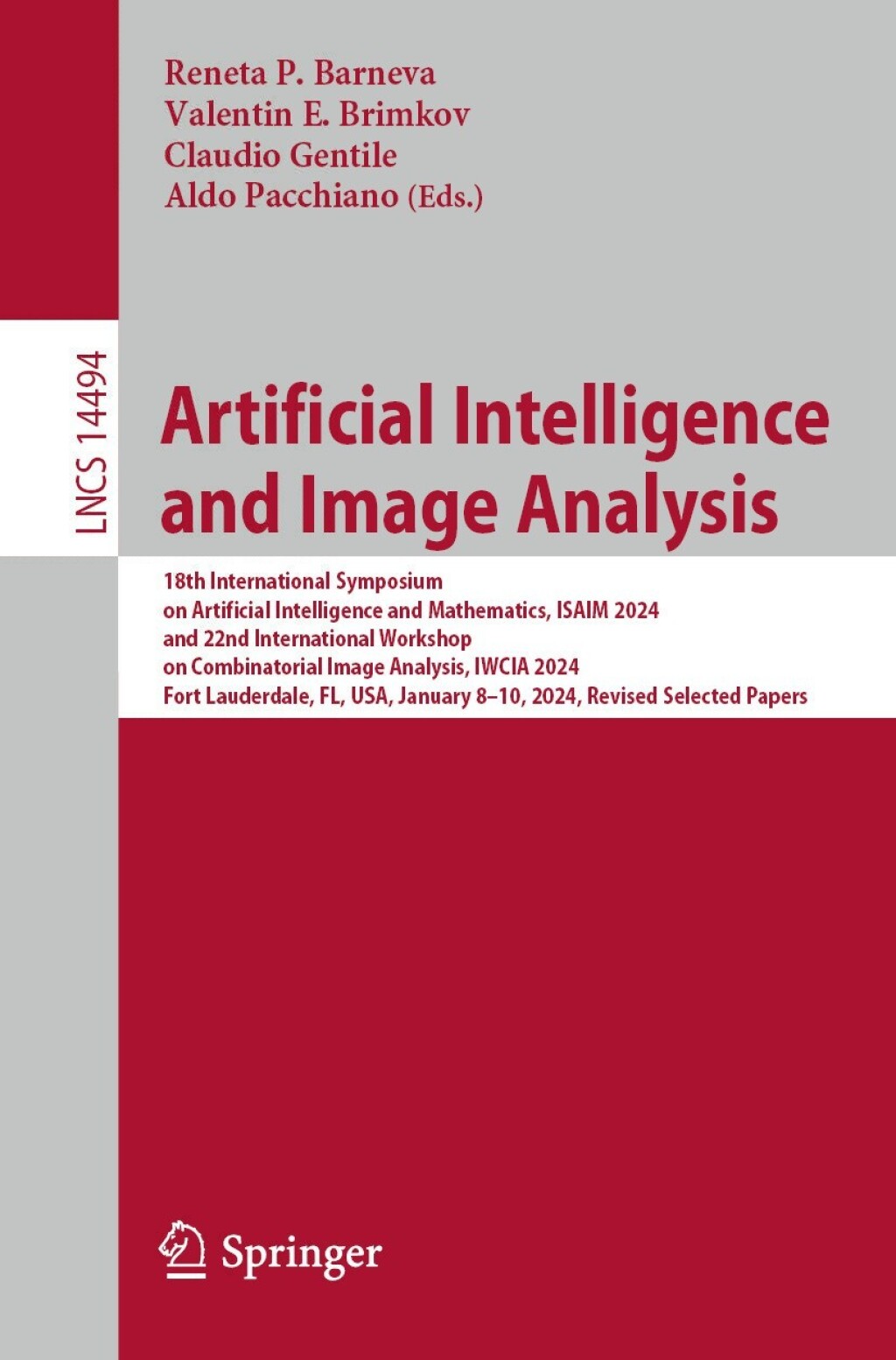 Artificial Intelligence and Image Analysis 18th International Symposium on Artificial Intelligence and Mathematics, ISAIM 2024, and 22nd International Workshop on Combinatorial Image Analysis, IWCIA 2024, Fort Lauderdale, FL, USA, January 8Ã¢â‚¬Å¡Ãƒâ€žÃƒÂ¶Ã¢Ë†Å¡Ãƒâ€˜Ã¢Ë†Å¡Ã‚Â¨10, 2024, Revised Selected Papers 