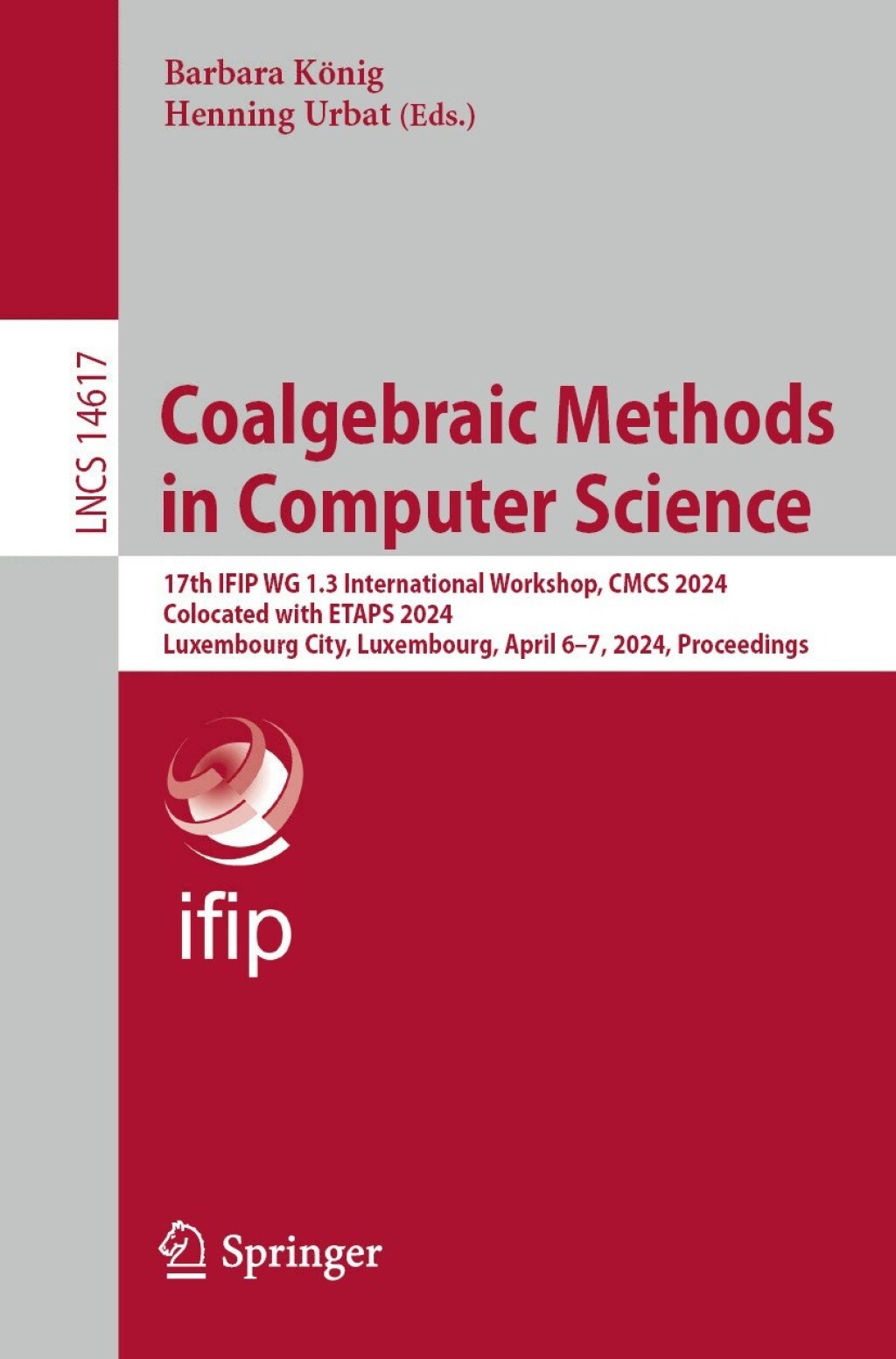Coalgebraic Methods in Computer Science 17th IFIP WG 1.3 International Workshop, CMCS 2024, Colocated with ETAPS 2024, Luxembourg City, Luxembourg, April 6Ã¢â‚¬Å¡Ãƒâ€žÃƒÂ¶Ã¢Ë†Å¡Ãƒâ€˜Ã¢Ë†Å¡Ã‚Â¨7, 2024, Proceedings 