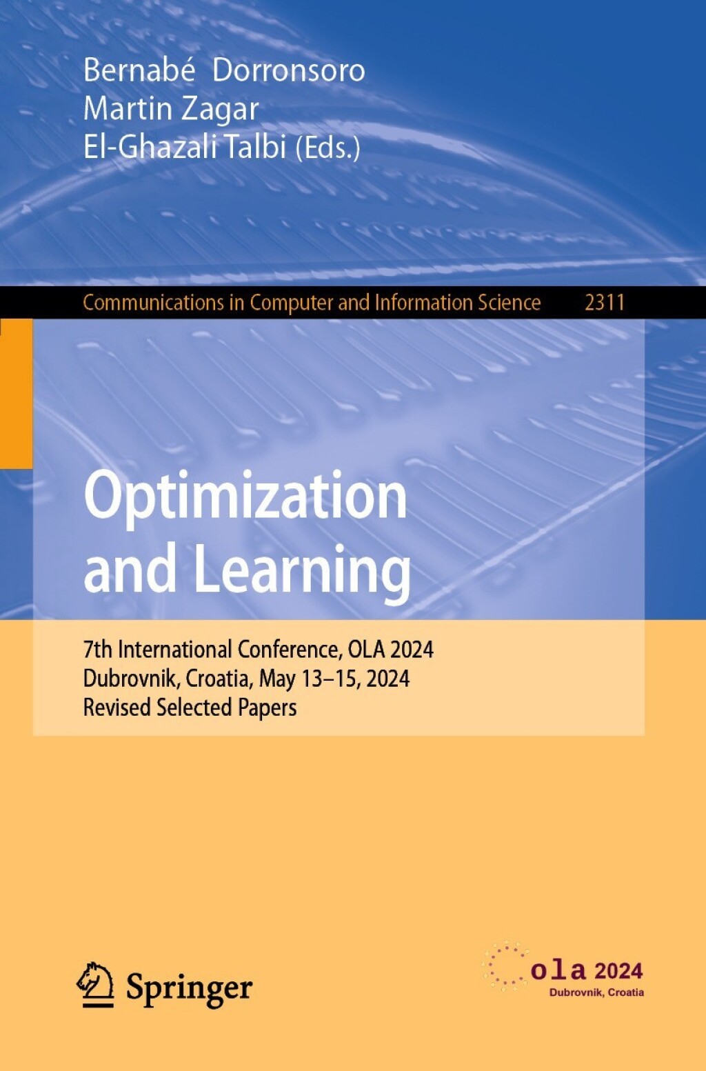 Optimization and Learning 7th International Conference, OLA 2024, Dubrovnik, Croatia, May 13Ã¢â‚¬Å¡Ãƒâ€žÃƒÂ¶Ã¢Ë†Å¡Ãƒâ€˜Ã¢Ë†Å¡Ã‚Â¨15, 2024, Revised Selected Papers 