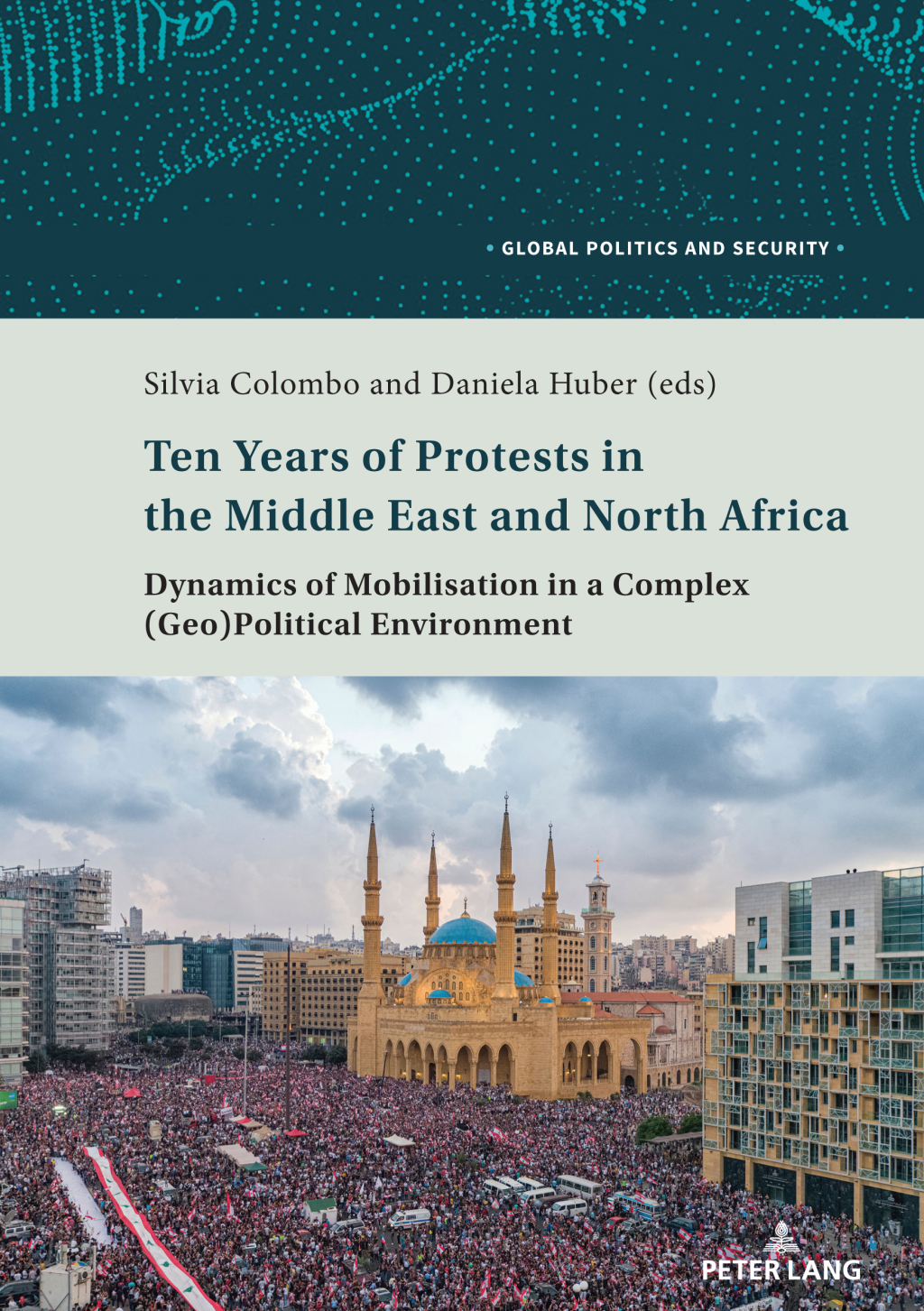 Ten Years of Protests in the Middle East and North Africa Dynamics of Mobilisation in a Complex (Geo)Political Environment 1st Edition