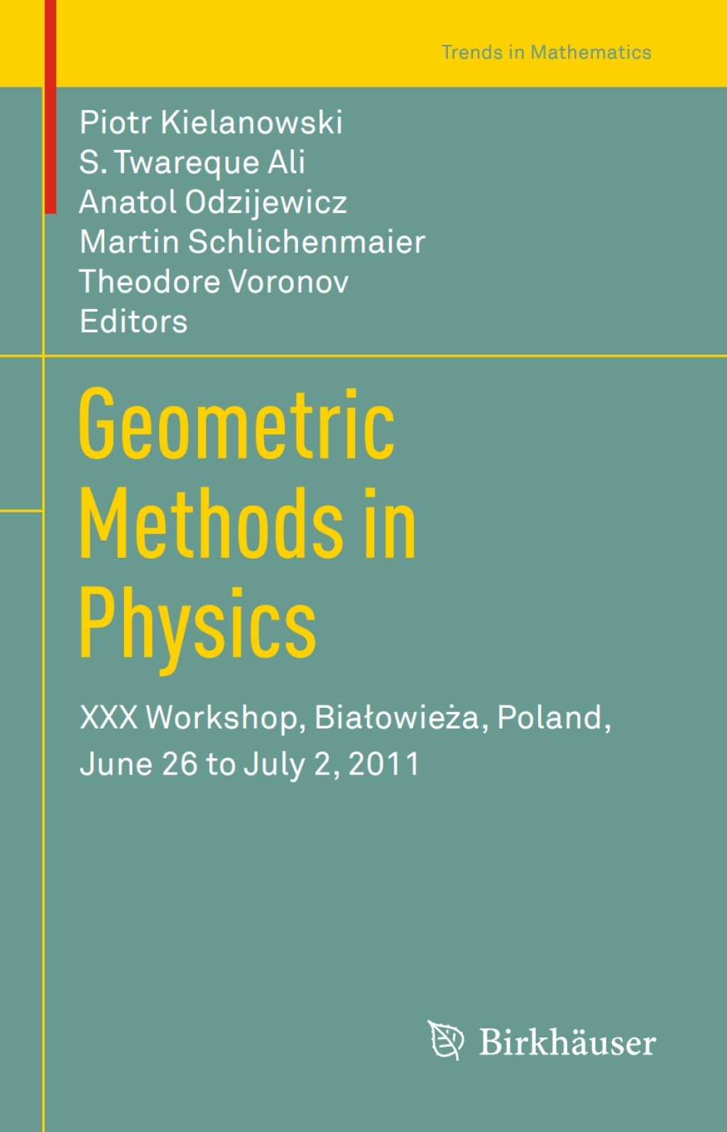 Geometric Methods in Physics XXX Workshop, BiaÃ¢â‚¬Å¡ÃƒÂ¢ÃƒÂ Ã¢Ë†Å¡ÃƒÂ¡owieÃ¢â‚¬Å¡ÃƒÂ¢ÃƒÂ Ã‚Â¬Ã¢Ë†Â«a, Poland, June 26 to July 2, 2011 