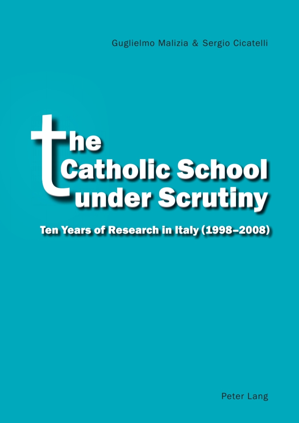 The Catholic School under Scrutiny Ten Years of Research in Italy (1998-2008) 1st Edition
