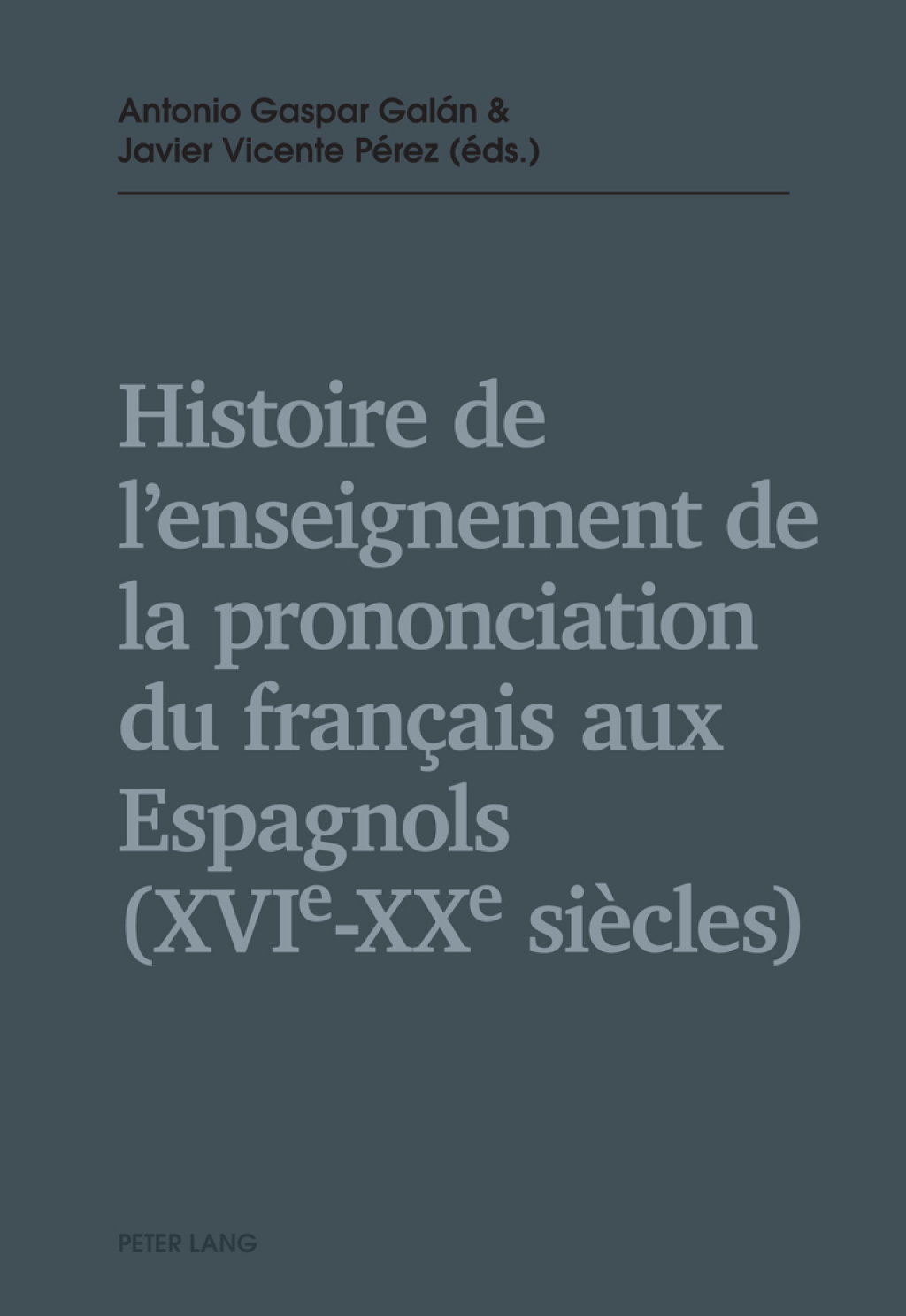 Histoire de lenseignement de la prononciation du franÃ¢â‚¬Å¡ÃƒÂ ÃƒÂ¶Ã¢Ë†Å¡ÃƒÂ¼ais aux Espagnols (XVIe XXe siÃ¢â‚¬Å¡ÃƒÂ ÃƒÂ¶Ã‚Â¬Ãƒâ€ cles) 1st Edition