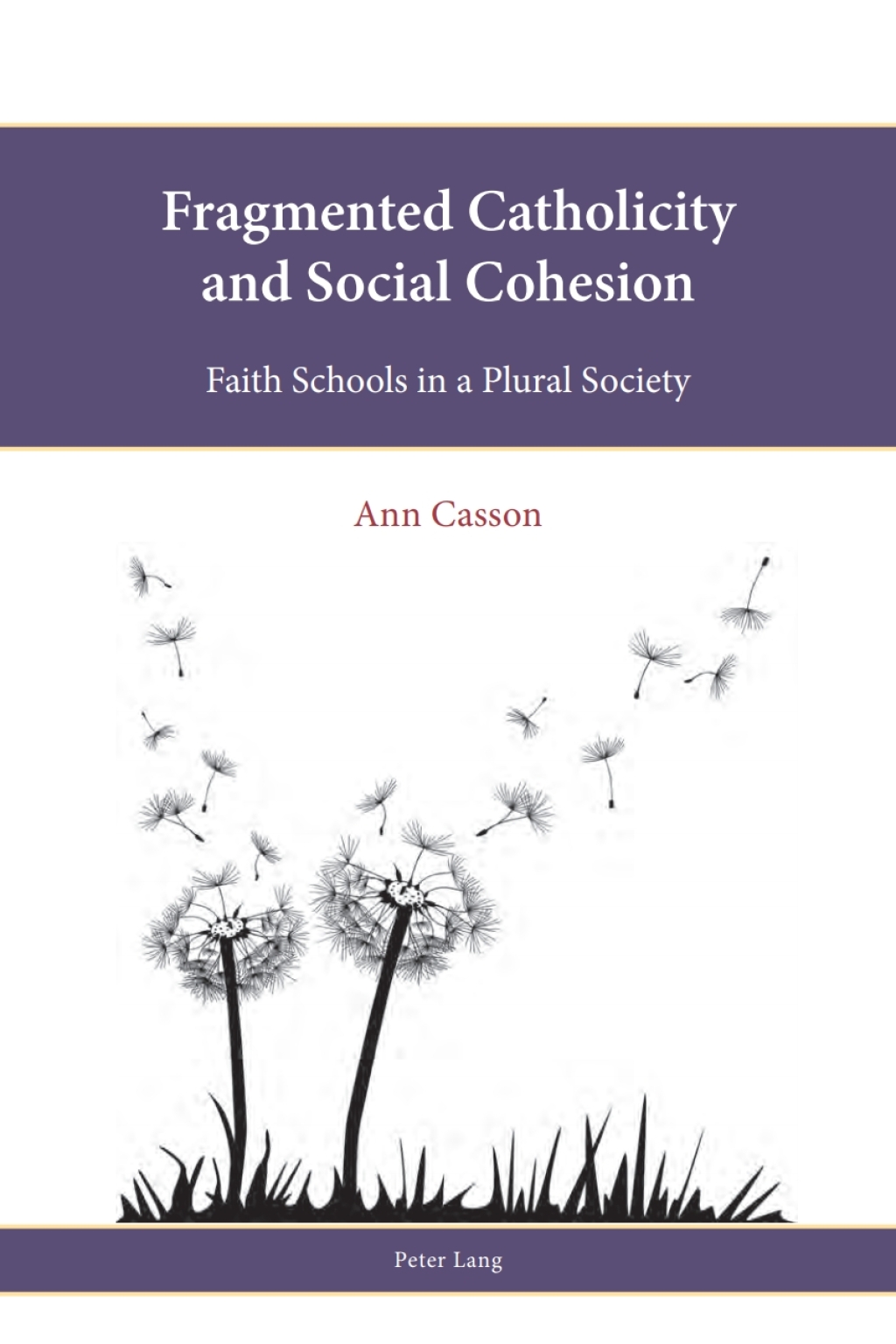 Fragmented Catholicity and Social Cohesion Faith Schools in a Plural Society 1st Edition