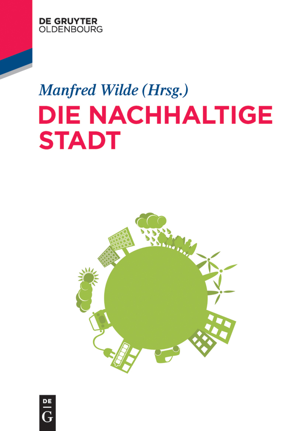 Die nachhaltige Stadt Zukunftssicherndes kommunales Ressourcenmanagement 1st Edition