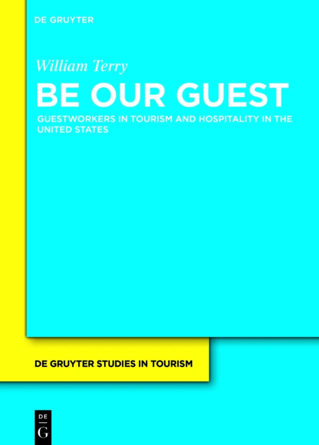Be Our Guest Guestworkers in Tourism and Hospitality in the United States 1st Edition