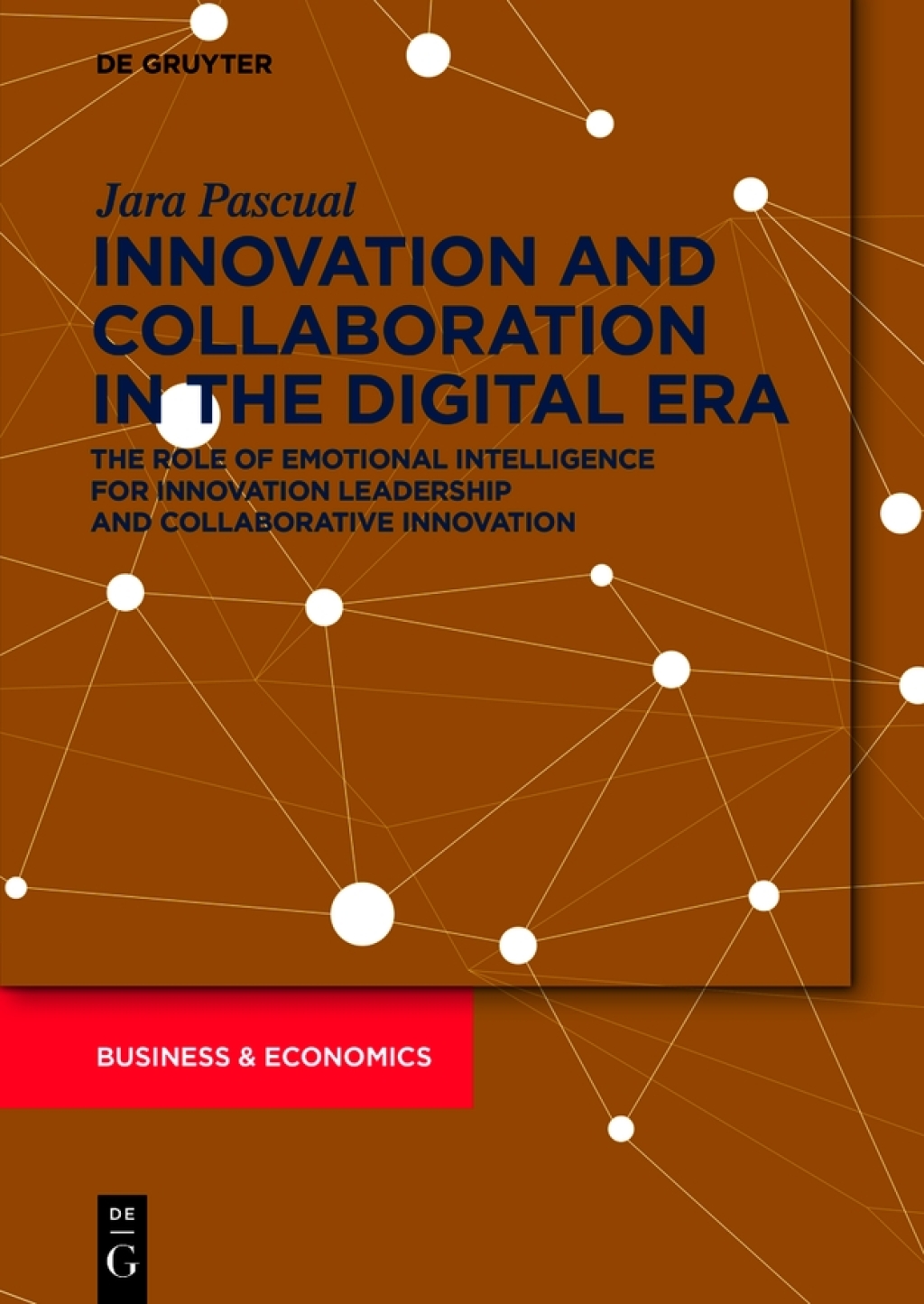 Innovation and Collaboration in the Digital Era The Role of Emotional Intelligence for Innovation Leadership and Collaborative Innovation 1st Edition