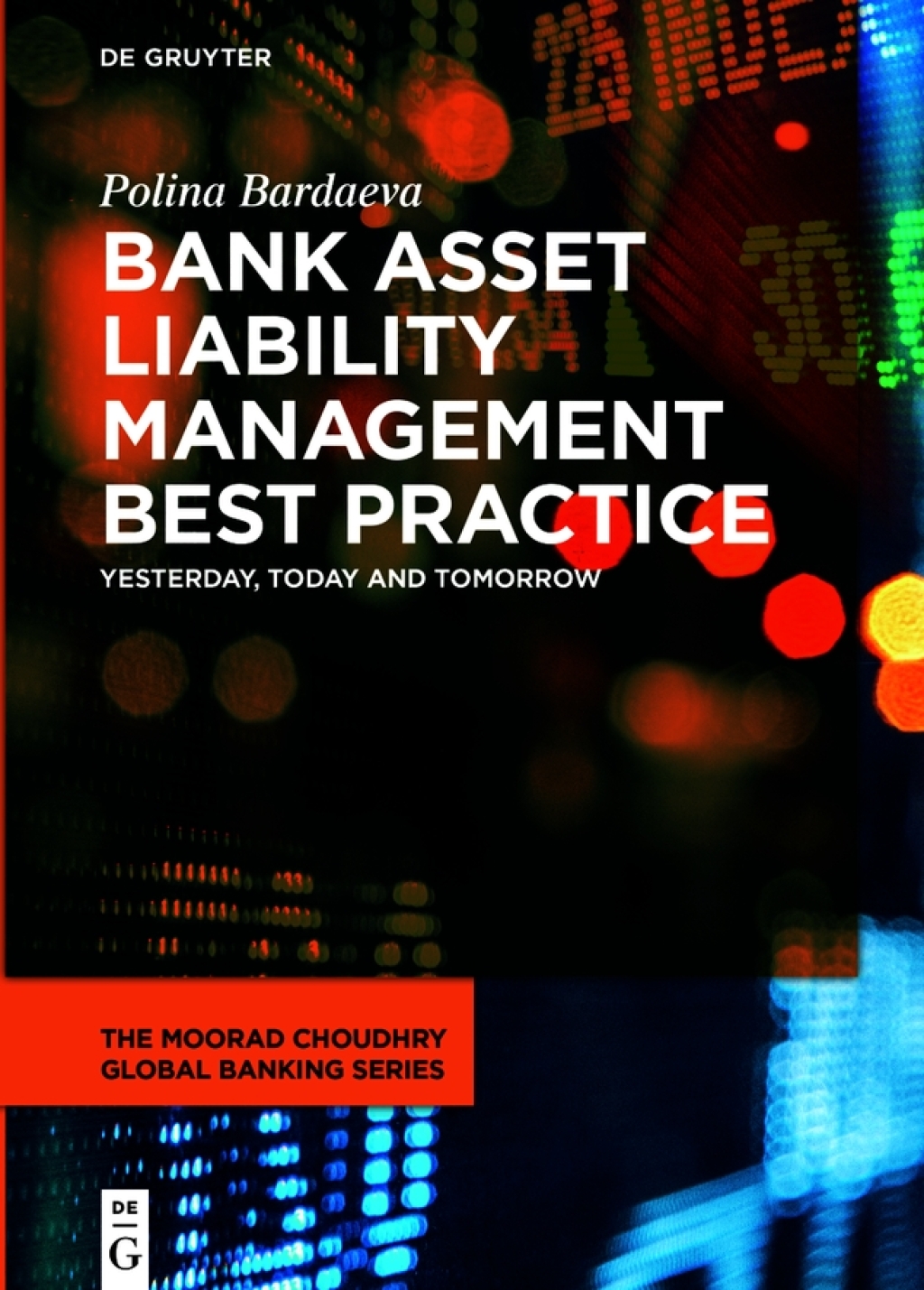Bank Asset Liability Management Best Practice Yesterday, Today and Tomorrow 1st Edition