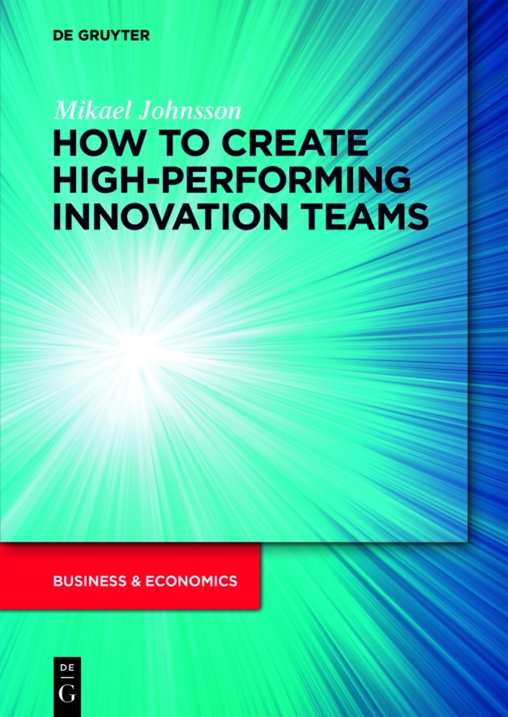 How to create high-performing innovation teams 1st Edition