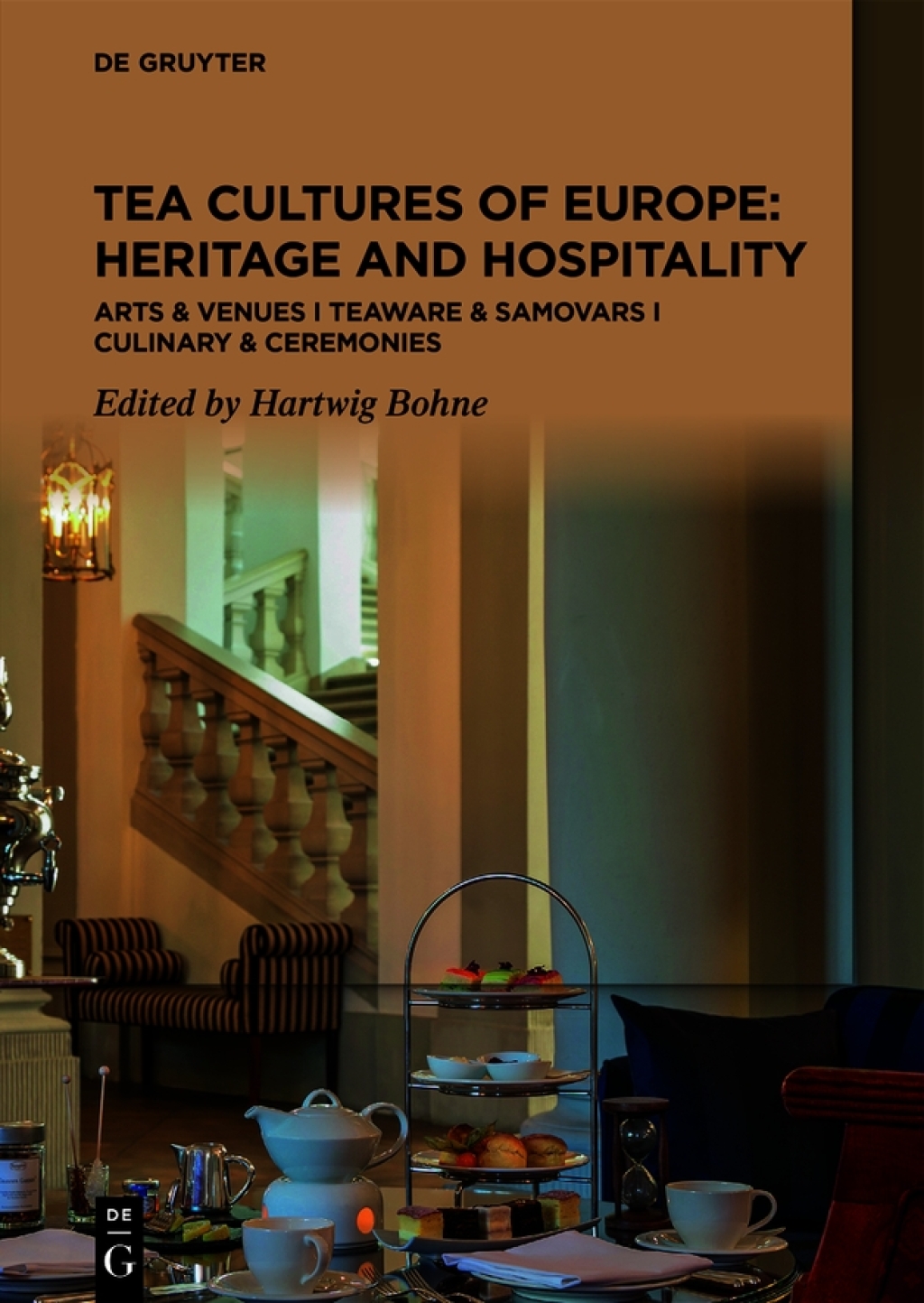 Tea Cultures of Europe: Heritage and Hospitality Arts & Venues | Teaware & Samovars | Culinary & Ceremonies 1st Edition
