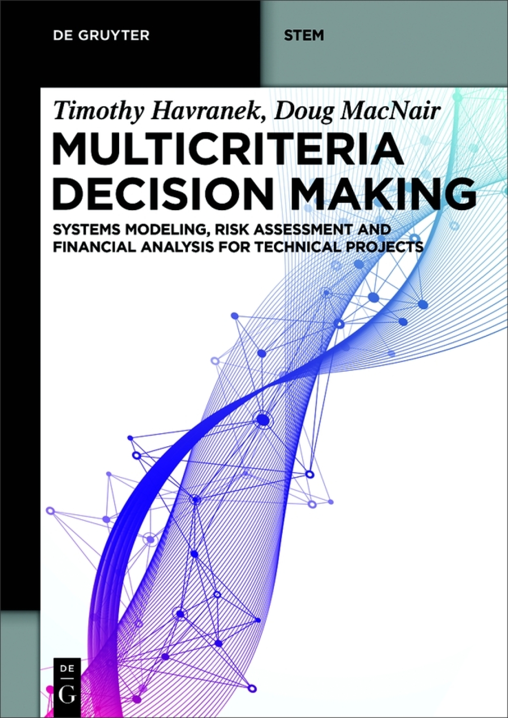 Multicriteria Decision Making Systems Modeling, Risk Assessment, and Financial Analysis for Technical Projects 1st Edition