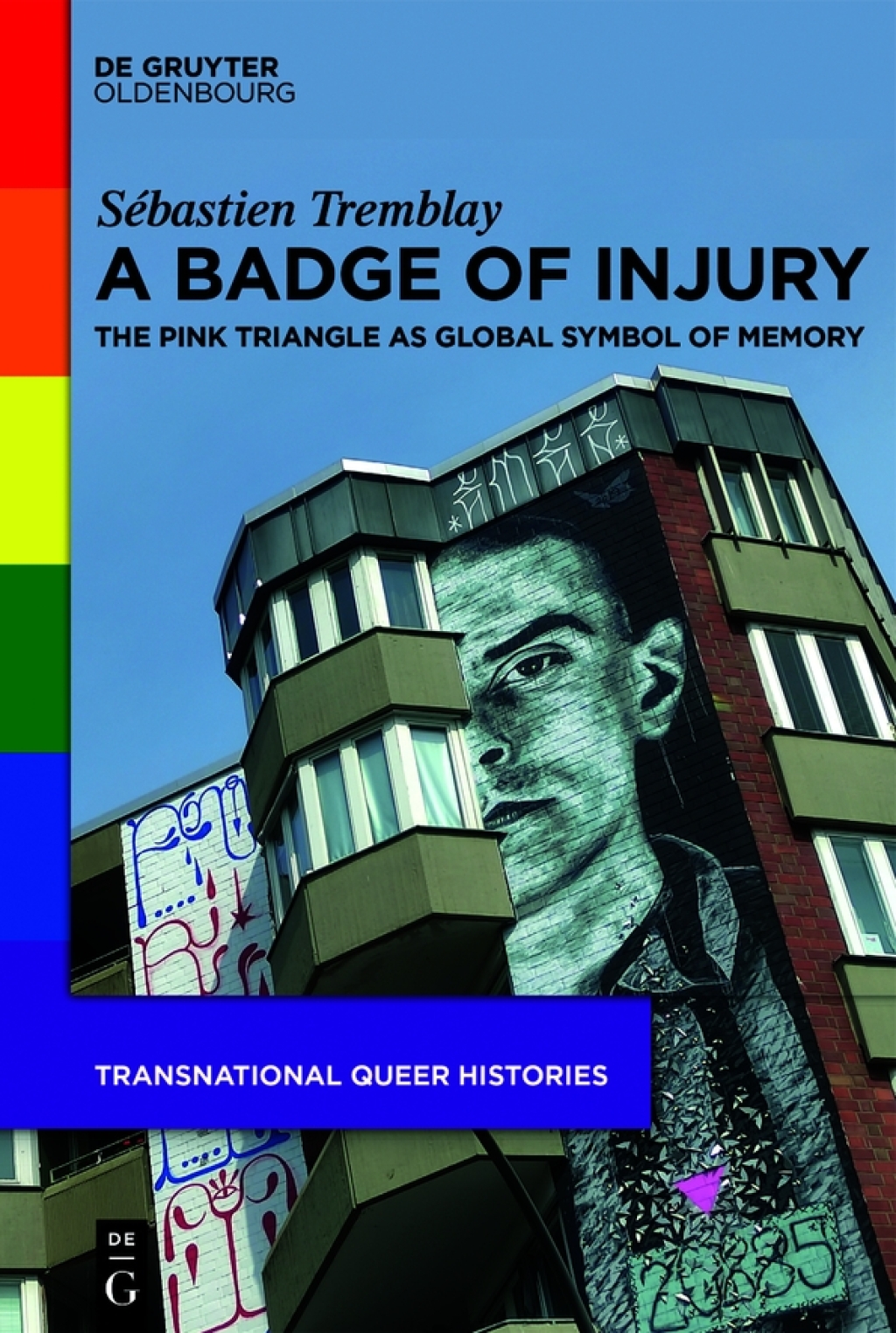 A Badge of Injury The Pink Triangle as Global Symbol of Memory 1st Edition