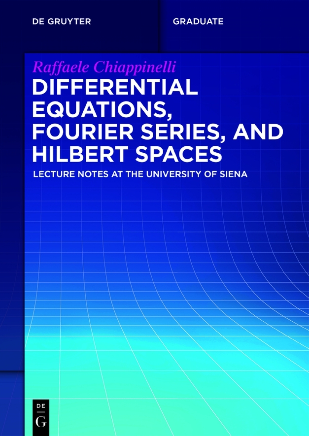 Differential Equations, Fourier Series, and Hilbert Spaces Lecture Notes at the University of Siena 1st Edition