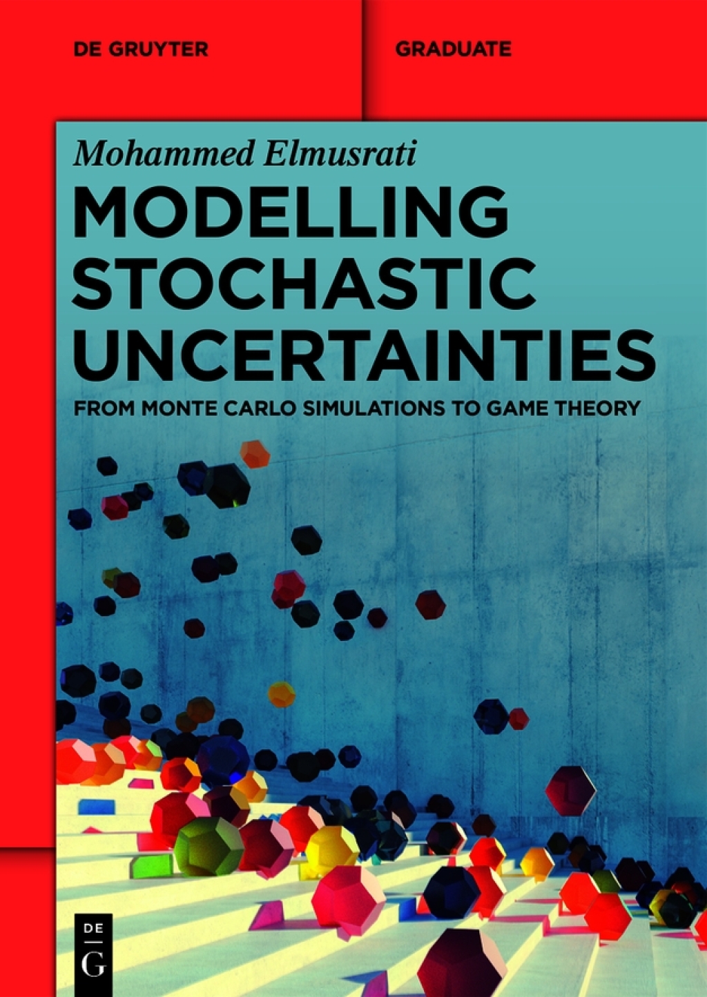Modelling Stochastic Uncertainties From Monte Carlo Simulations to Game Theory 1st Edition