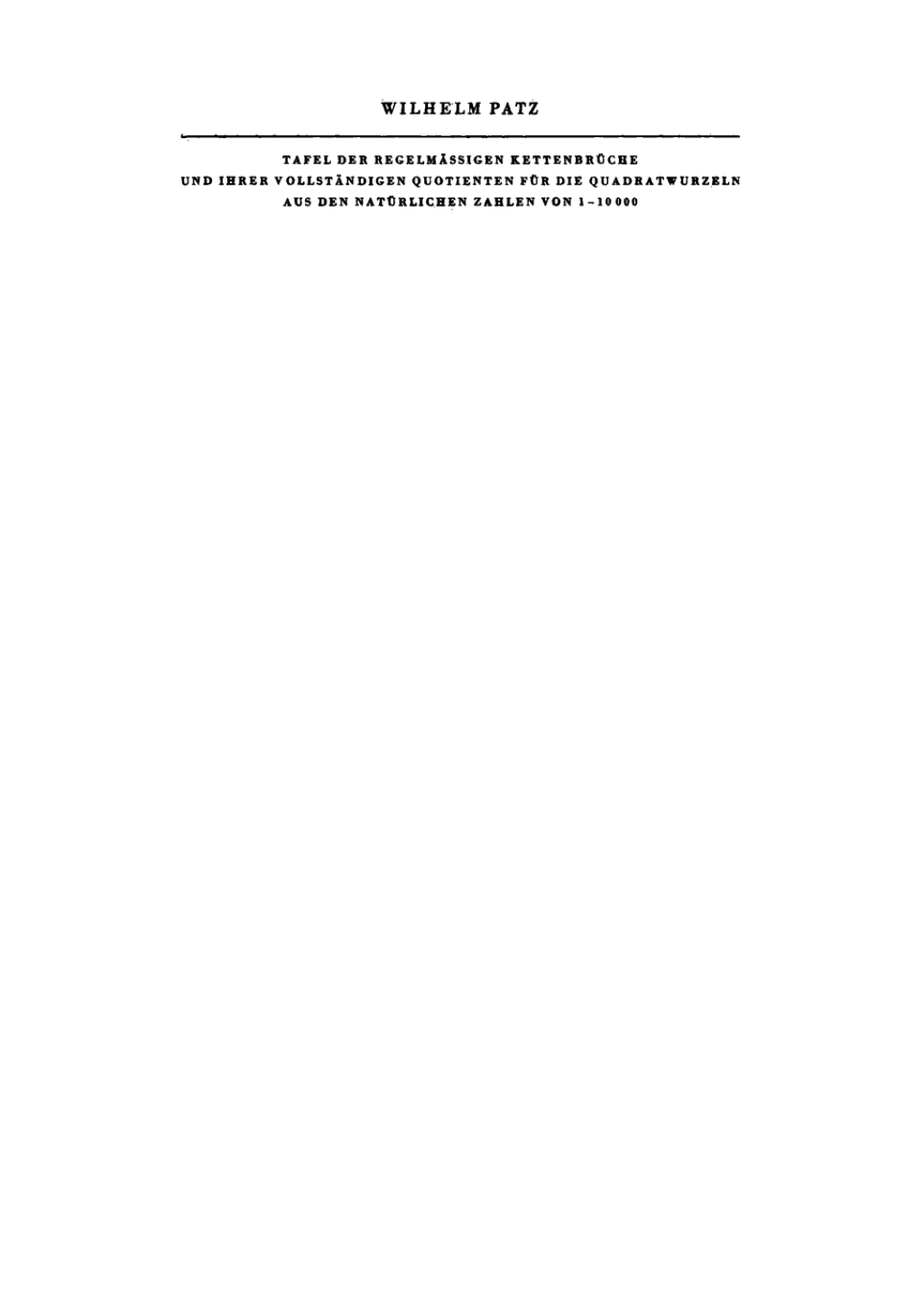 Tafel der regelmÃ¢â‚¬Å¡ÃƒÂ ÃƒÂ¶Ã‚Â¬ÃƒÅ¸ssigen KettenbrÃ¢â‚¬Å¡ÃƒÂ ÃƒÂ¶Ã‚Â¬Ã¢Ë†Â«che und ihrer vollstÃ¢â‚¬Å¡ÃƒÂ ÃƒÂ¶Ã‚Â¬ÃƒÅ¸ndigen Quotienten fÃ¢â‚¬Å¡ÃƒÂ ÃƒÂ¶Ã‚Â¬Ã¢Ë†Â«r die Quadratwurzeln aus den natÃ¢â‚¬Å¡ÃƒÂ ÃƒÂ¶Ã‚Â¬Ã¢Ë†Â«rlichen Zahlen von 1Ã¢â‚¬Å¡Ãƒâ€žÃƒÂ¶Ã¢Ë†Å¡Ãƒâ€˜Ã¢Ë†Å¡Ã‚Â¨10000 1st Edition
