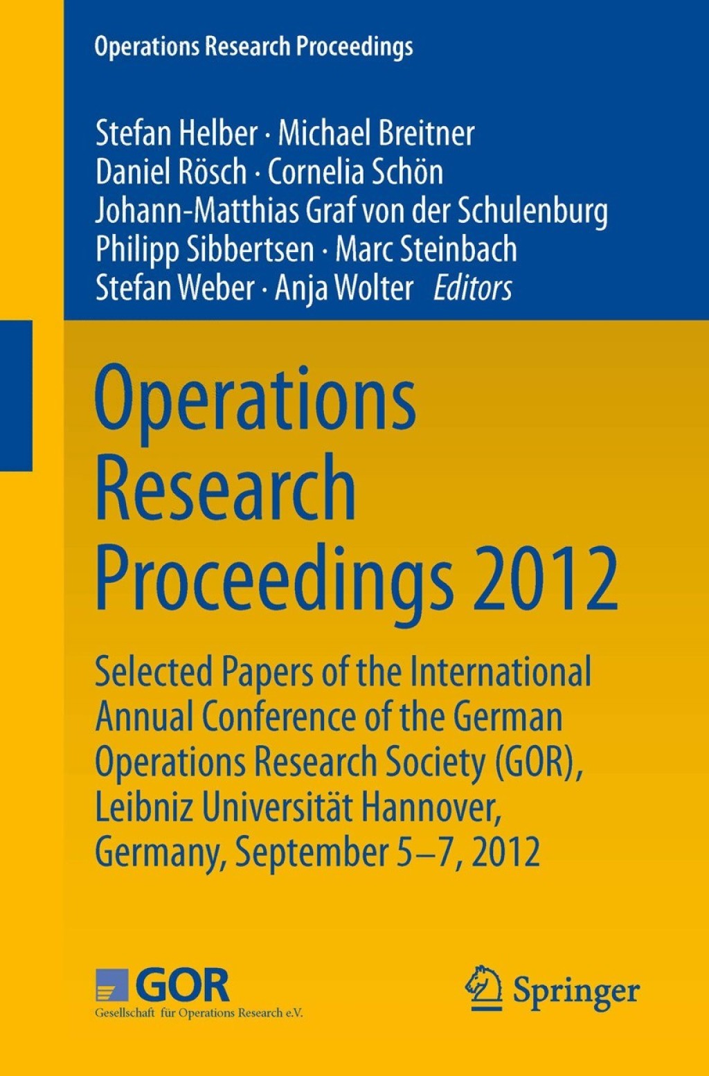 Operations Research Proceedings 2012 Selected Papers of the International Annual Conference of the German Operations Research Society (GOR), Leibniz University of Hannover, Germany, September 5-7, 2012 