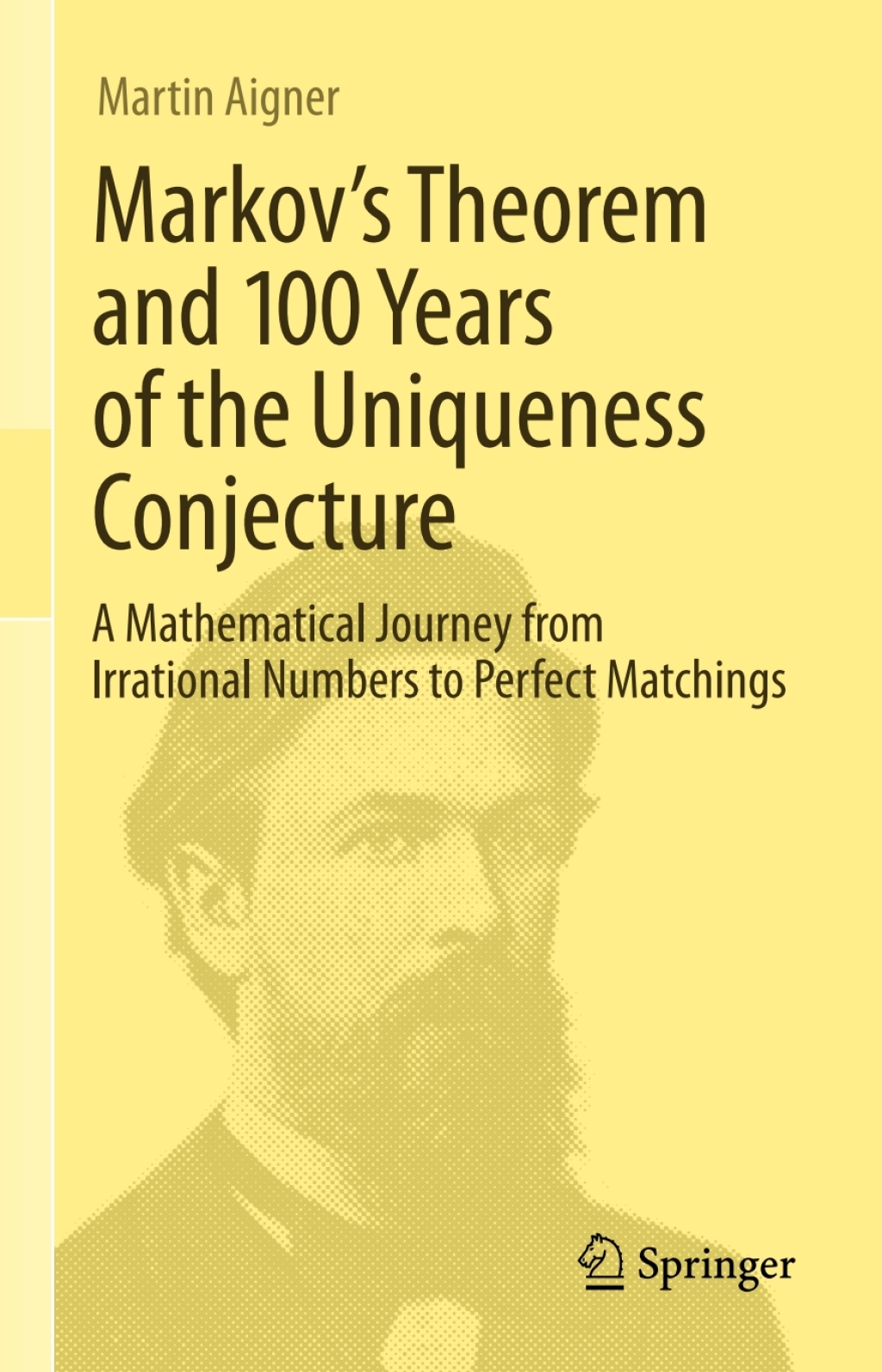 Markov's Theorem and 100 Years of the Uniqueness Conjecture A Mathematical Journey from Irrational Numbers to Perfect Matchings 