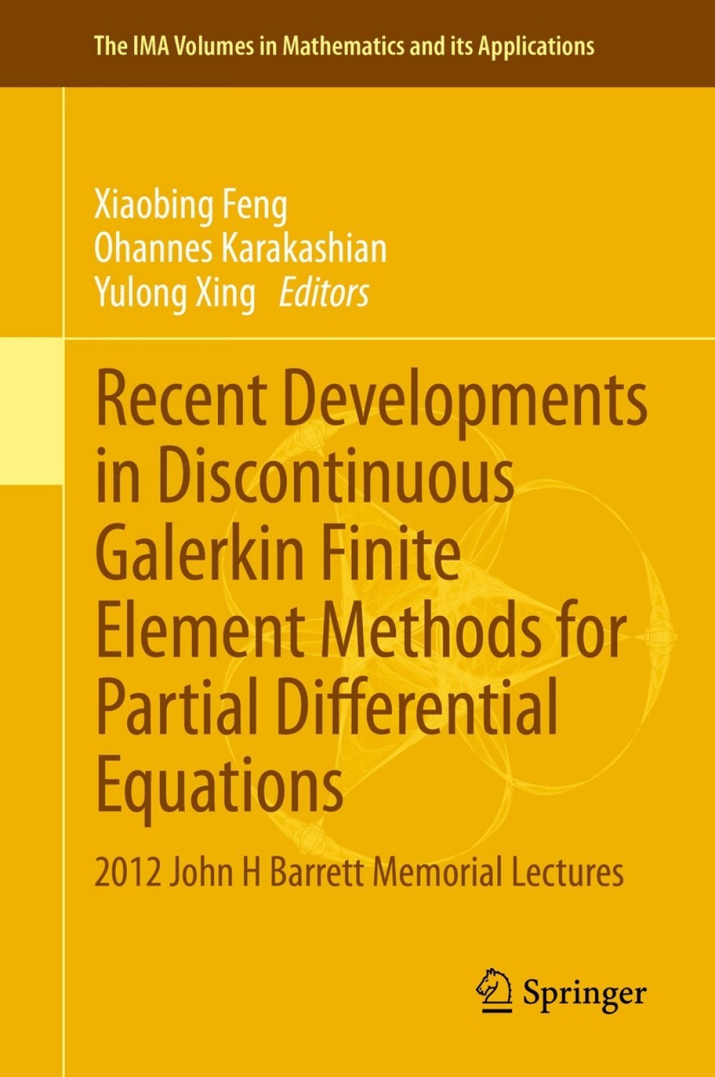 Recent Developments in Discontinuous Galerkin Finite Element Methods for Partial Differential Equations 2012 John H Barrett Memorial Lectures 