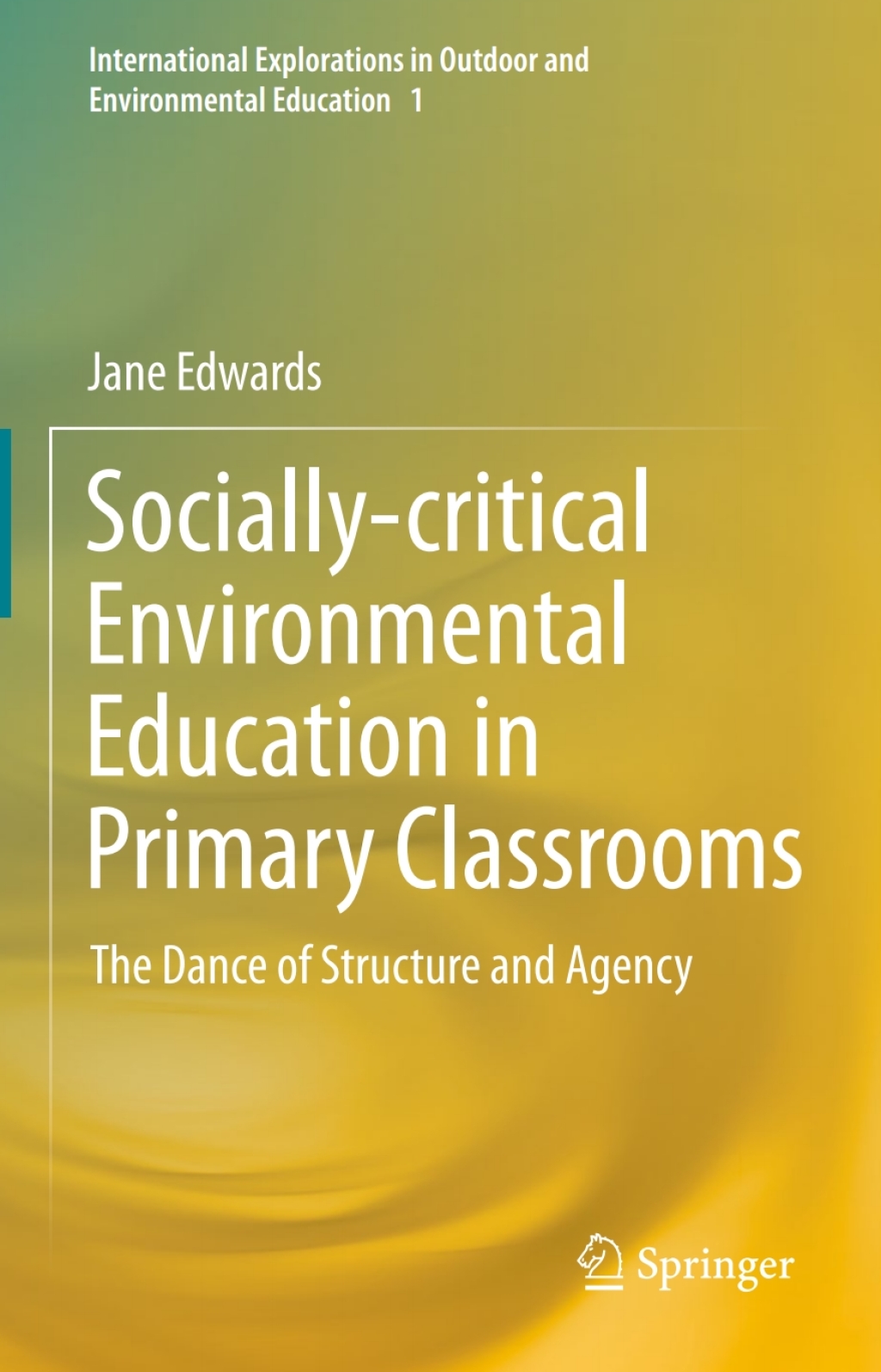 Socially-critical Environmental Education in Primary Classrooms The Dance of Structure and Agency 