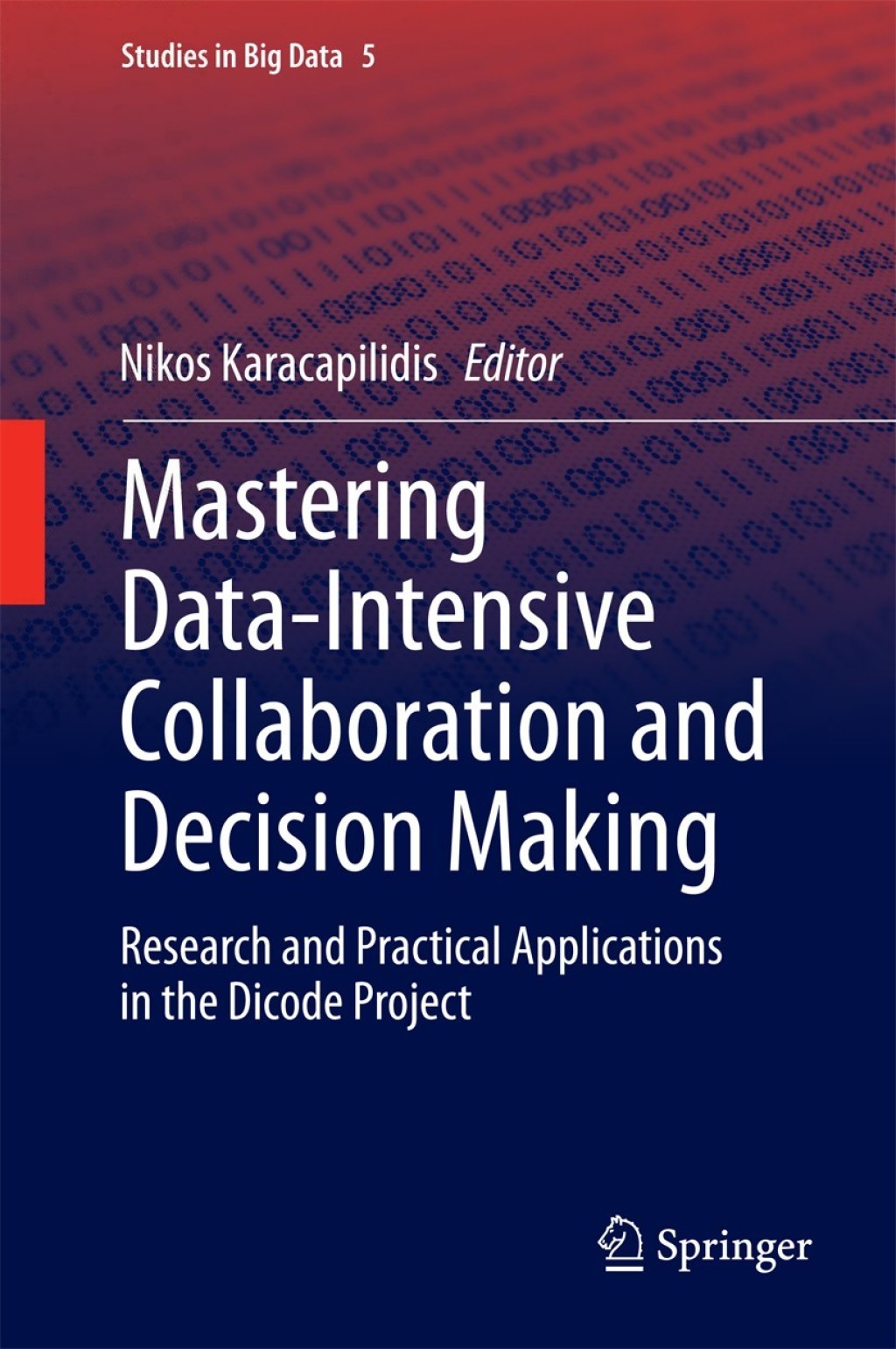 Mastering Data-Intensive Collaboration and Decision Making Research and practical applications in the Dicode project 