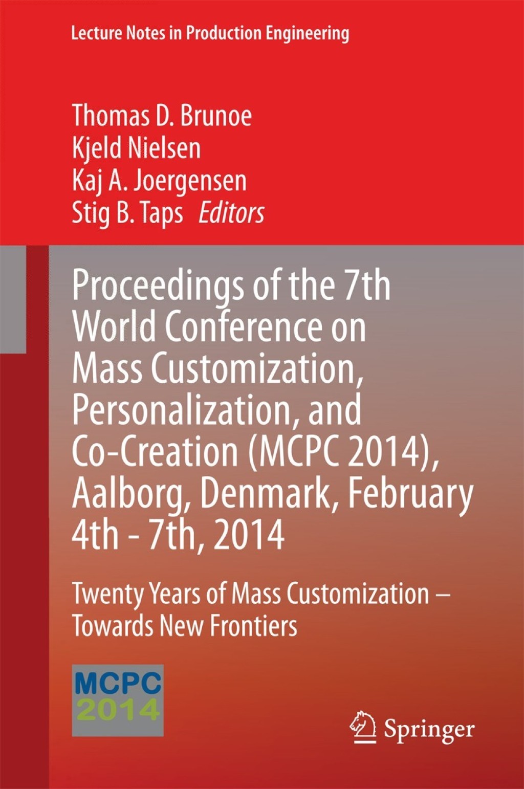 Proceedings of the 7th World Conference on Mass Customization, Personalization, and Co-Creation (MCPC 2014), Aalborg, Denmark, February 4th - 7th, 2014 Twenty Years of Mass Customization Ã¢â‚¬Å¡Ãƒâ€žÃƒÂ¶Ã¢Ë†Å¡Ãƒâ€˜Ã¢Ë†Å¡Ã‚Â¨ Towards New Frontiers 