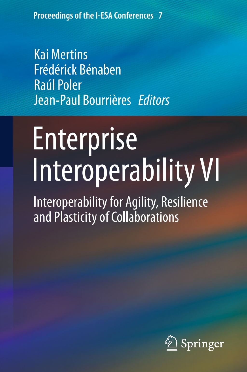 Enterprise Interoperability VI Interoperability for Agility, Resilience and Plasticity of Collaborations 