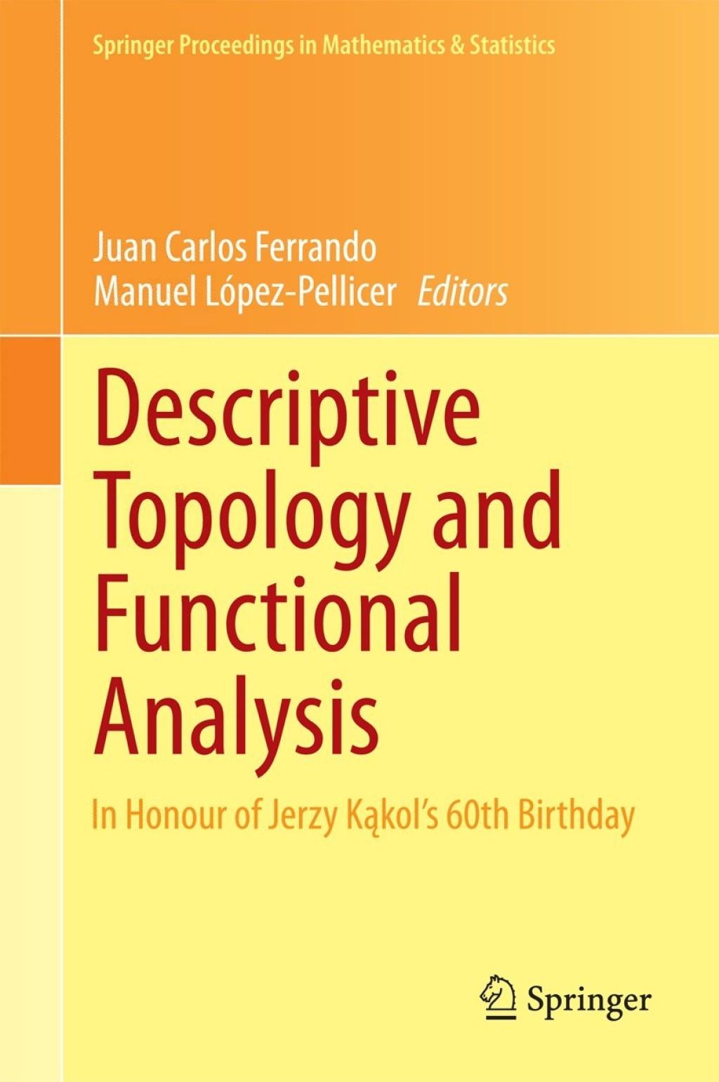Descriptive Topology and Functional Analysis In Honour of Jerzy KakolÃ¢â‚¬Å¡Ãƒâ€žÃƒÂ¶Ã¢Ë†Å¡Ãƒâ€˜Ã¢Ë†Å¡Ã‚Â¥s 60th Birthday 