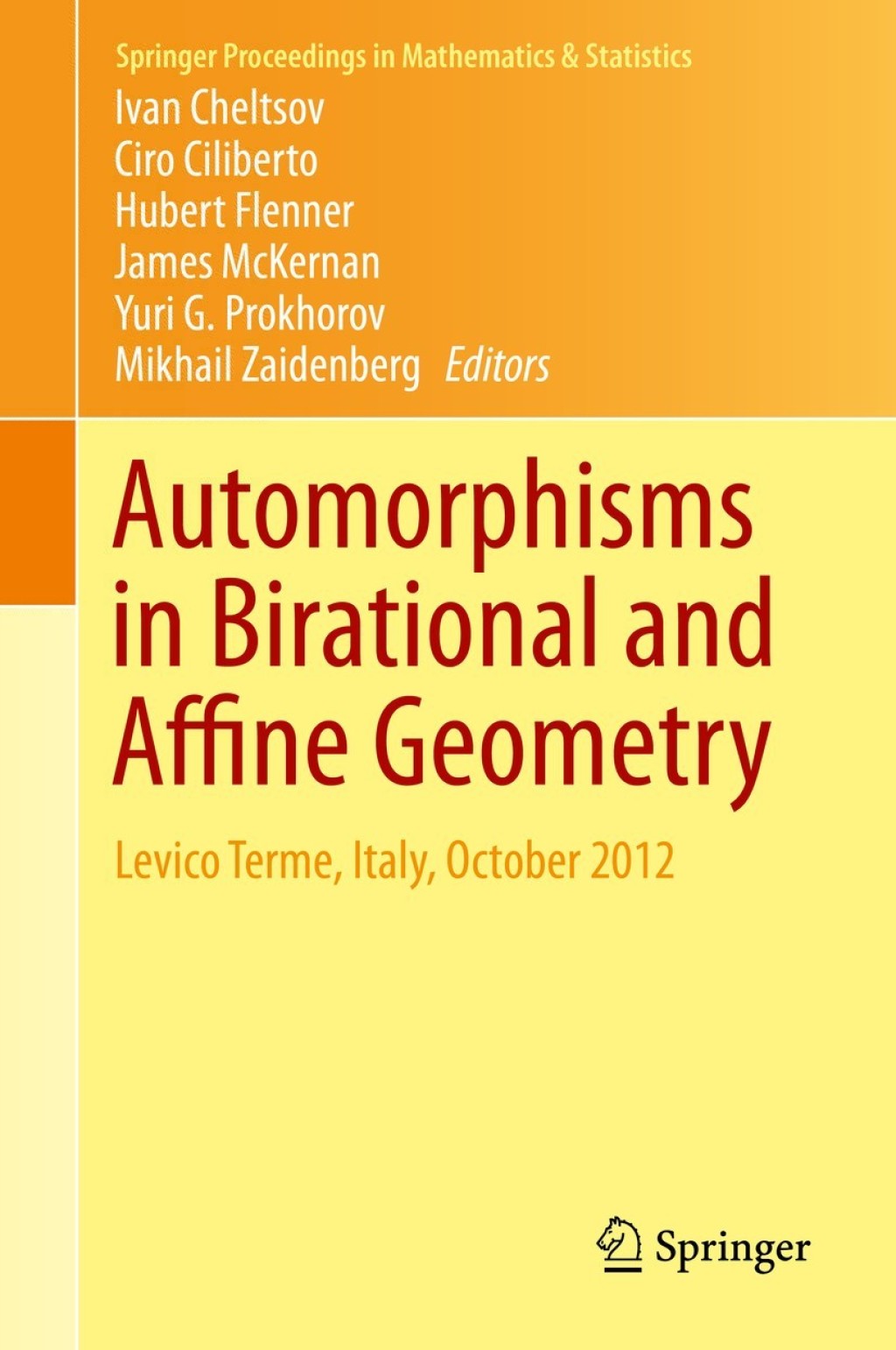 Automorphisms in Birational and Affine Geometry Levico Terme, Italy, October 2012 