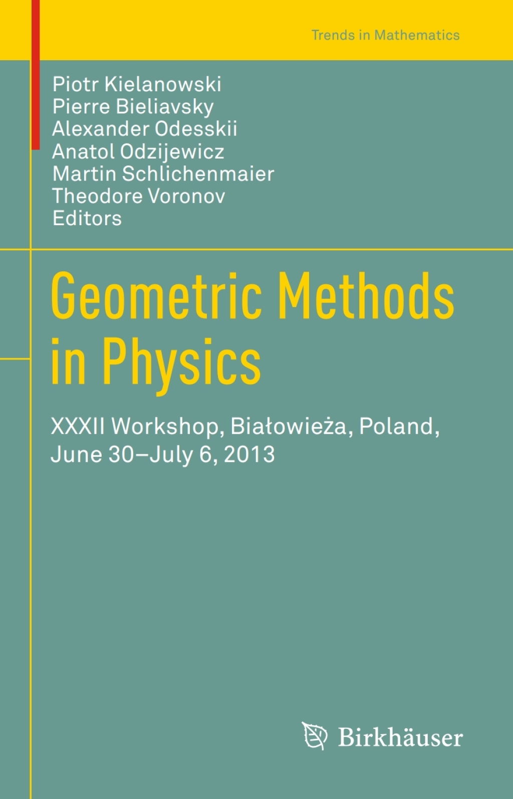 Geometric Methods in Physics XXXII Workshop, BiaÃ¢â‚¬Å¡ÃƒÂ¢ÃƒÂ Ã¢Ë†Å¡ÃƒÂ¡owieÃ¢â‚¬Å¡ÃƒÂ¢ÃƒÂ Ã‚Â¬Ã¢Ë†Â«a, Poland, June 30-July 6, 2013 