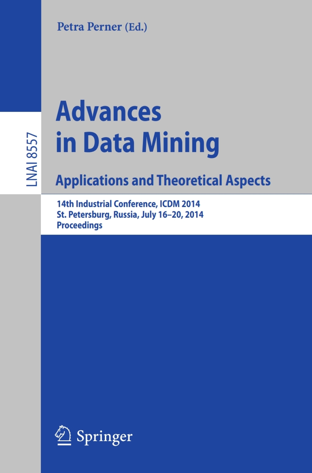 Advances in Data Mining: Applications and Theoretical Aspects 14th Industrial Conference, ICDM 2014, St. Petersburg, Russia, July 16-20, 2014, Proceedings 