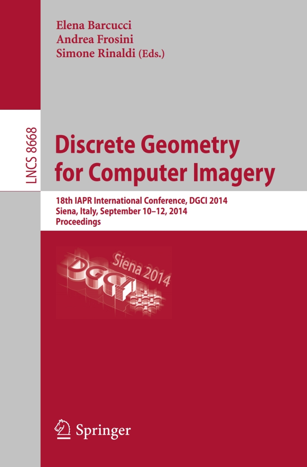 Discrete Geometry for Computer Imagery 18th IAPR International Conference, DGCI 2014, Siena, Italy, September 10-12, 2014. Proceedings 