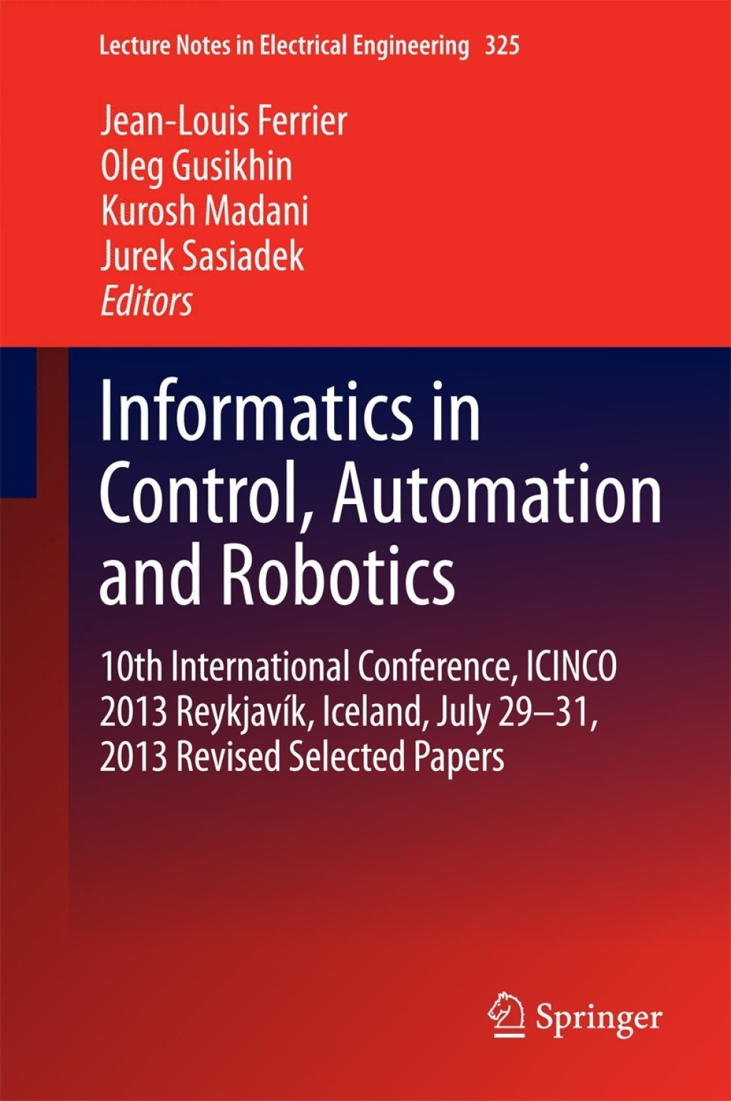 Informatics in Control, Automation and Robotics 10th International Conference, ICINCO 2013 ReykjavÃ¢â‚¬Å¡ÃƒÂ ÃƒÂ¶Ã¢â‚¬Å¡ÃƒÂ¢Ã¢â‚¬Â k, Iceland, July 29-31, 2013 Revised Selected Papers 