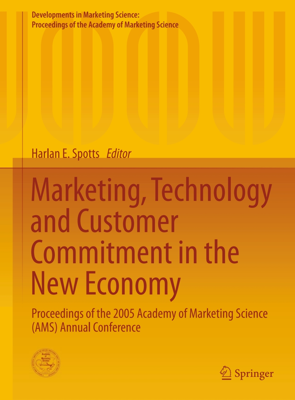 Marketing, Technology and Customer Commitment in the New Economy Proceedings of the 2005 Academy of Marketing Science (AMS) Annual Conference 