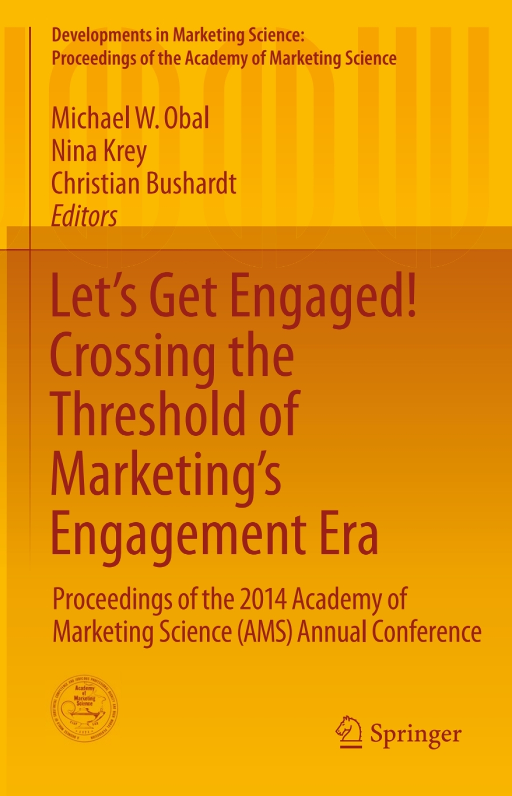 Let's Get Engaged! Crossing the Threshold of MarketingÃ¢â‚¬Å¡Ãƒâ€žÃƒÂ¶Ã¢Ë†Å¡Ãƒâ€˜Ã¢Ë†Å¡Ã‚Â¥s Engagement Era Proceedings of the 2014 Academy of Marketing Science (AMS) Annual Conference 