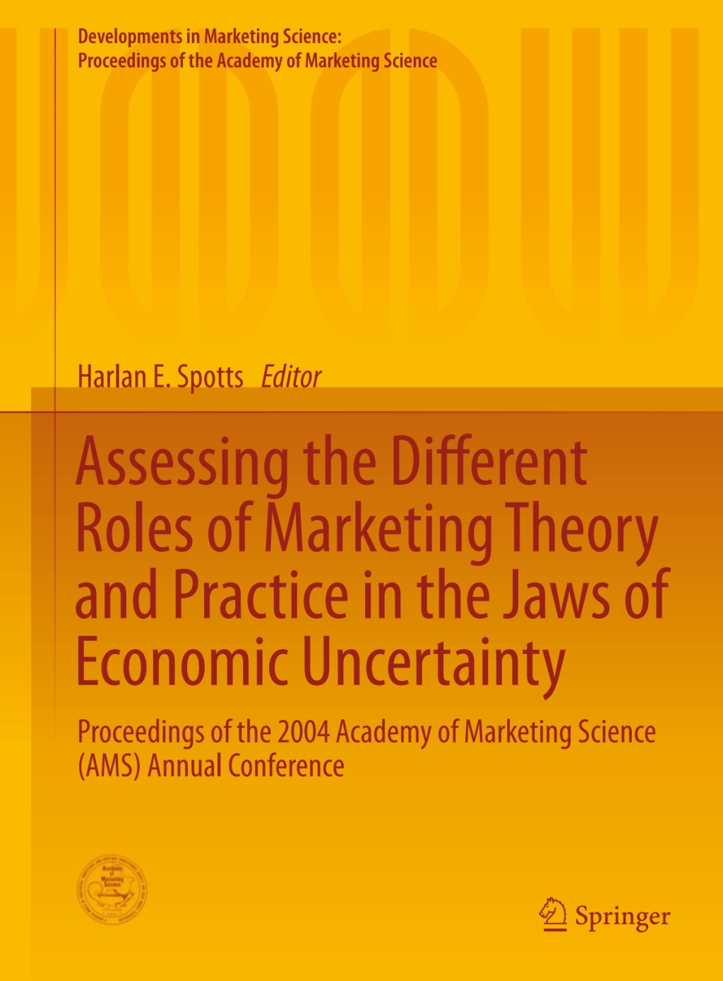 Assessing the Different Roles of Marketing Theory and Practice in the Jaws of Economic Uncertainty Proceedings of the 2004 Academy of Marketing Science (AMS) Annual Conference 