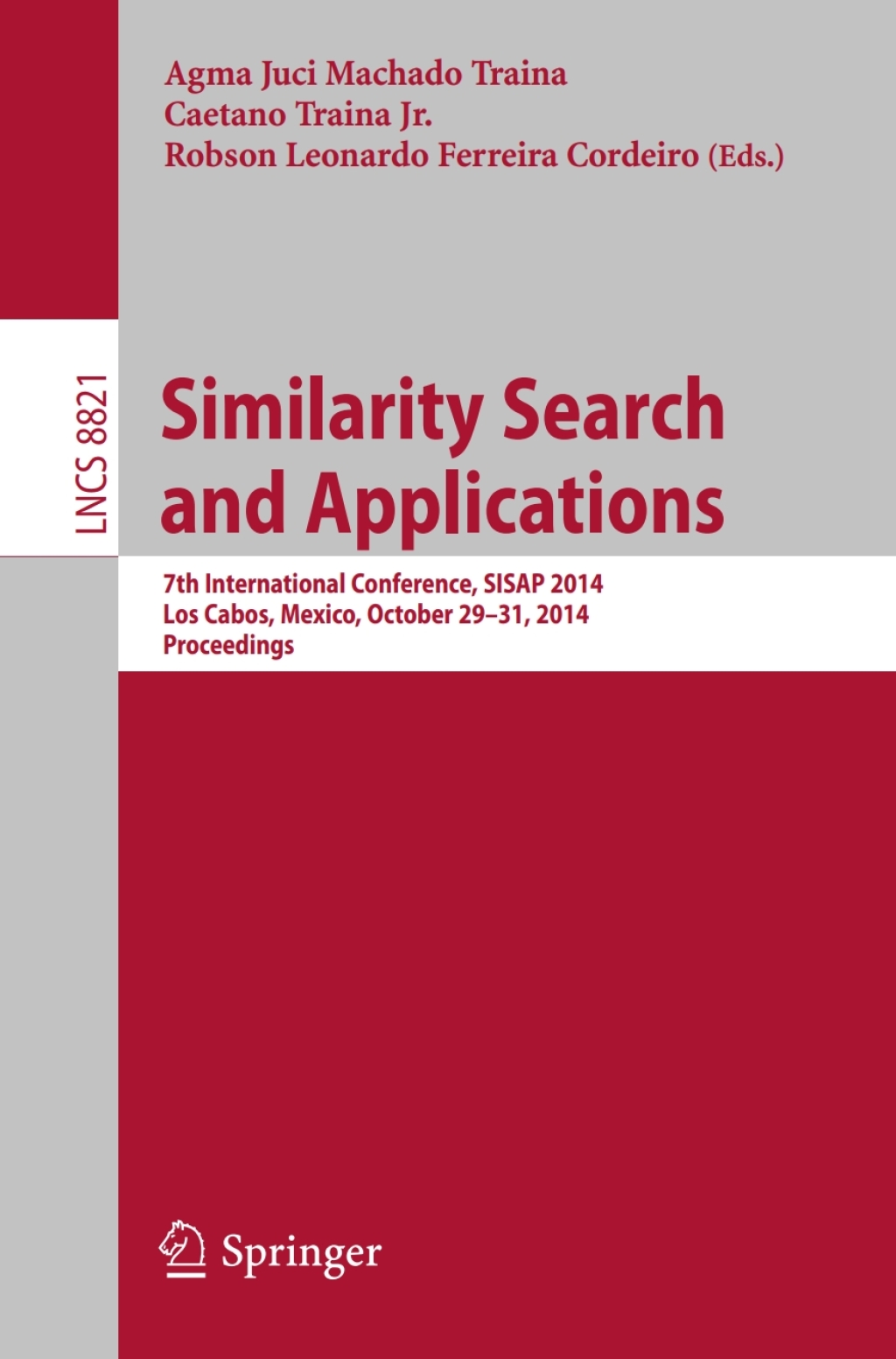 Similarity Search and Applications 7th International Conference, SISAP 2014, Los Cabos, Mexico, October 29-31, 2104, Proceedings 