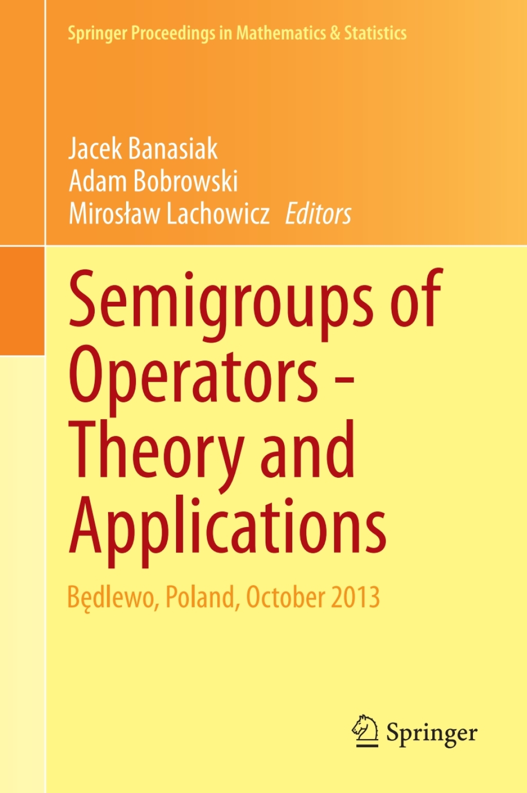 Semigroups of Operators -Theory and Applications BÃ¢Ë†â€ ÃƒÂ­Ã¢Ë†Å¡Ã‚Â¥dlewo, Poland, October 2013 