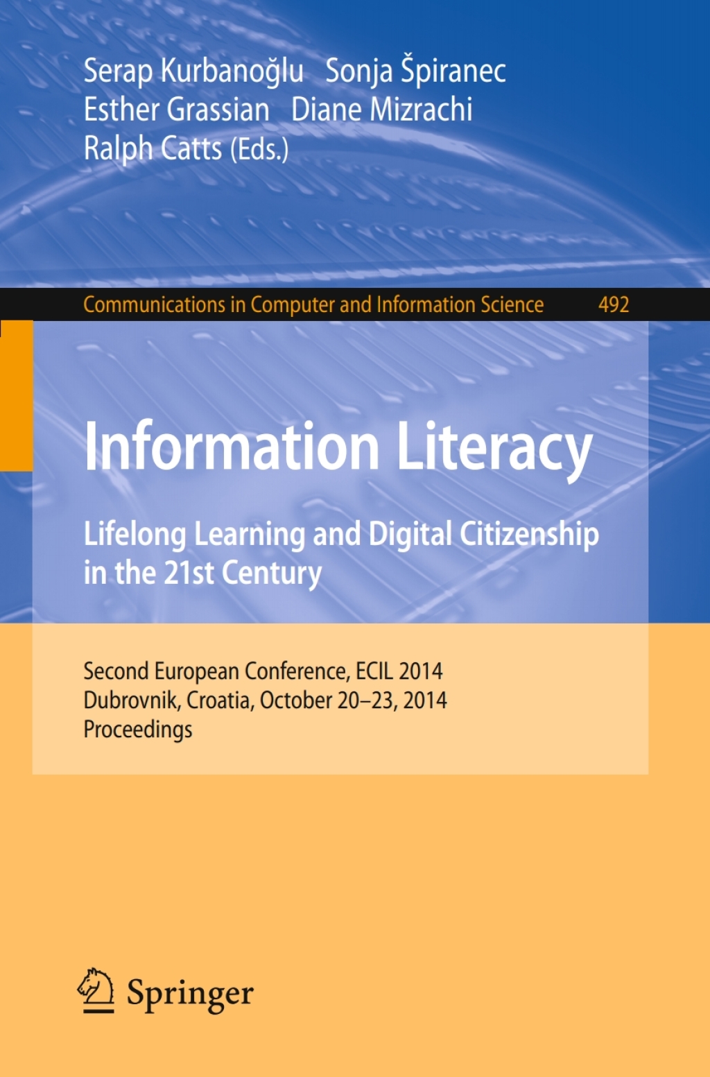 Information Literacy: Lifelong Learning and Digital Citizenship in the 21st Century Second European Conference, ECIL 2014, Dubrovnik, Croatia, October 20-23, 2014. Proceedings 
