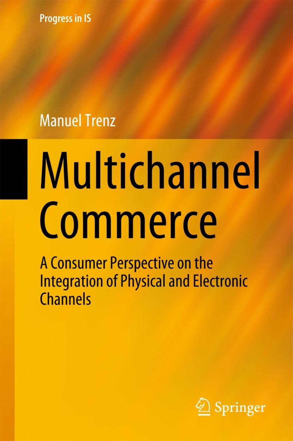 Multichannel Commerce A Consumer Perspective on the Integration of Physical and Electronic Channels 