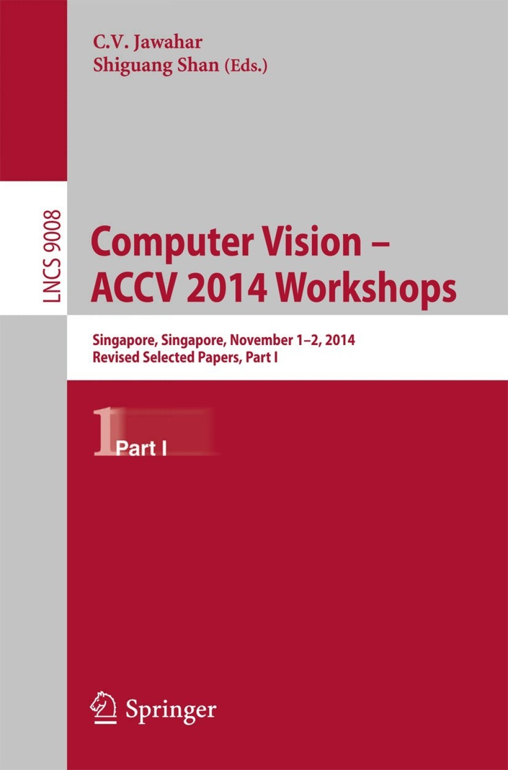 Computer Vision - ACCV 2014 Workshops Singapore, Singapore, November 1-2, 2014, Revised Selected Papers, Part I 