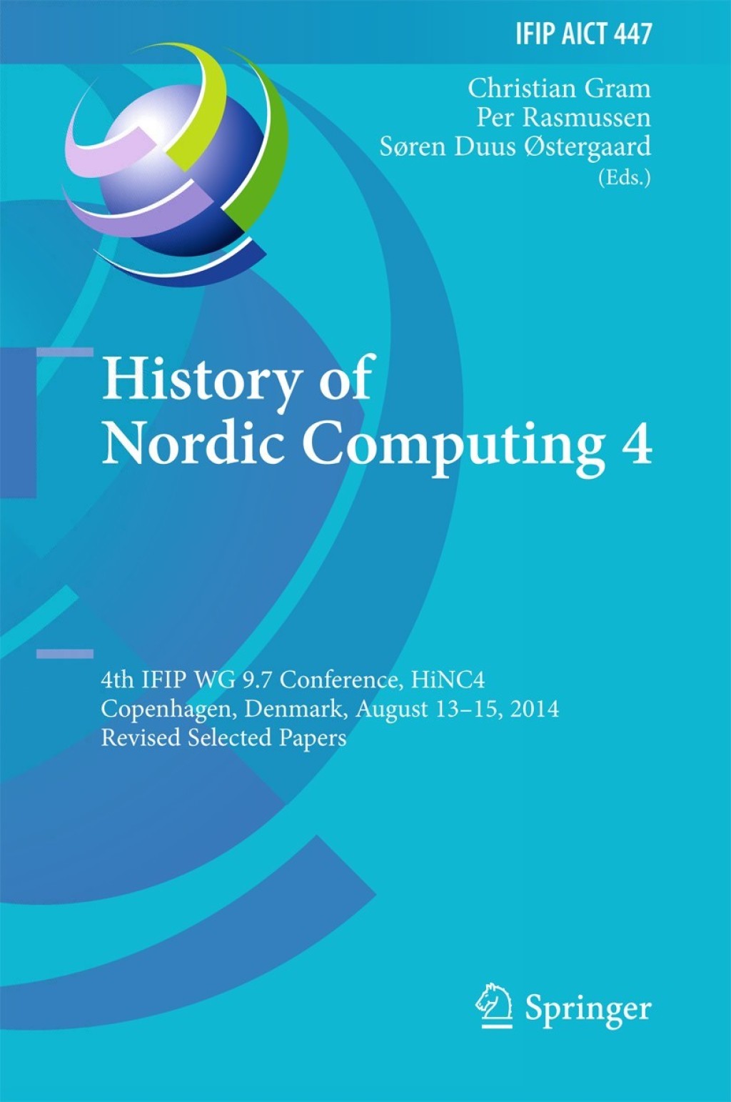 History of Nordic Computing 4 4th IFIP WG 9.7 Conference, HiNC 4, Copenhagen, Denmark, August 13-15, 2014, Revised Selected Papers 