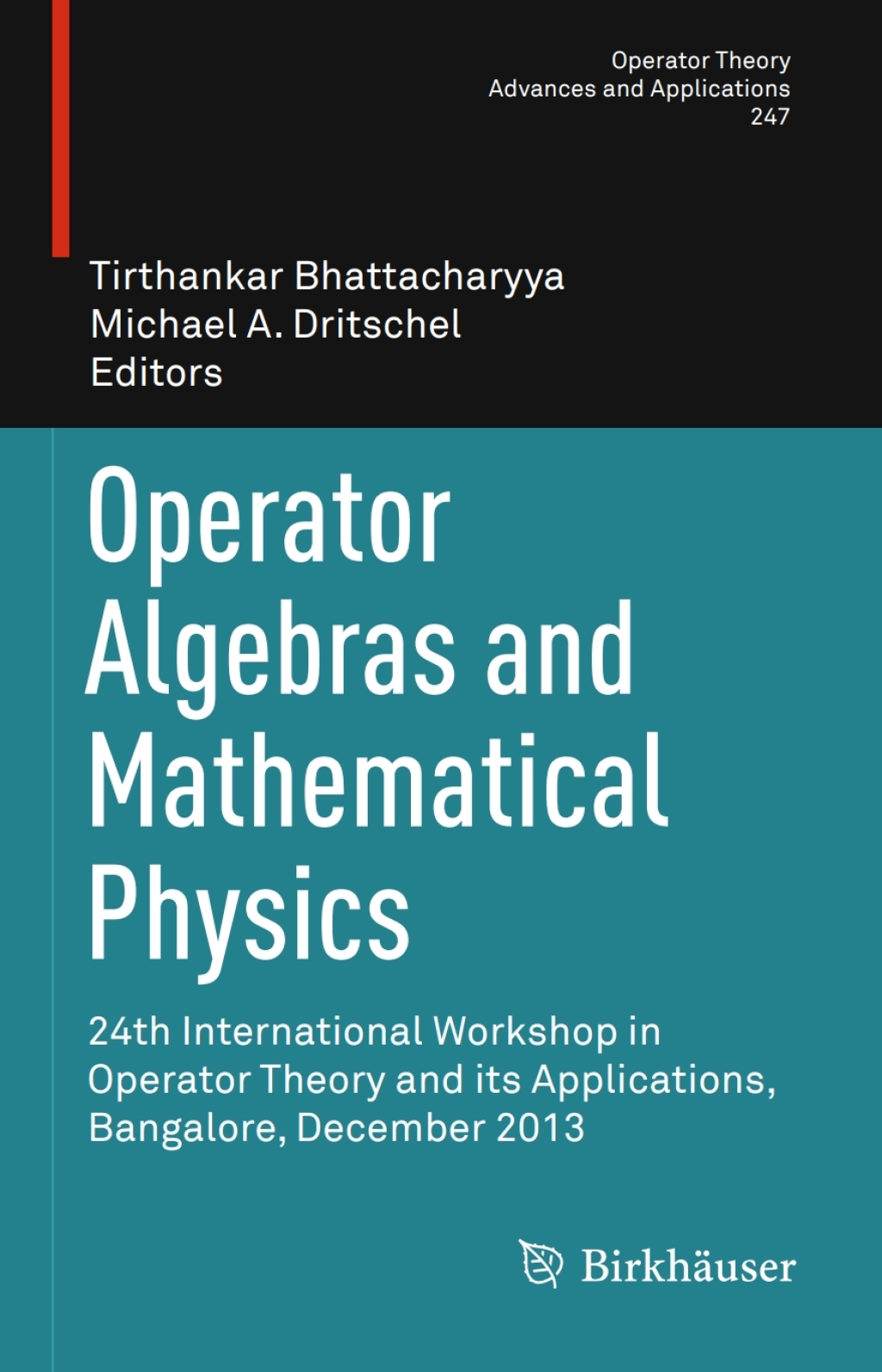 Operator Algebras and Mathematical Physics 24th International Workshop in Operator Theory and its Applications, Bangalore, December 2013 