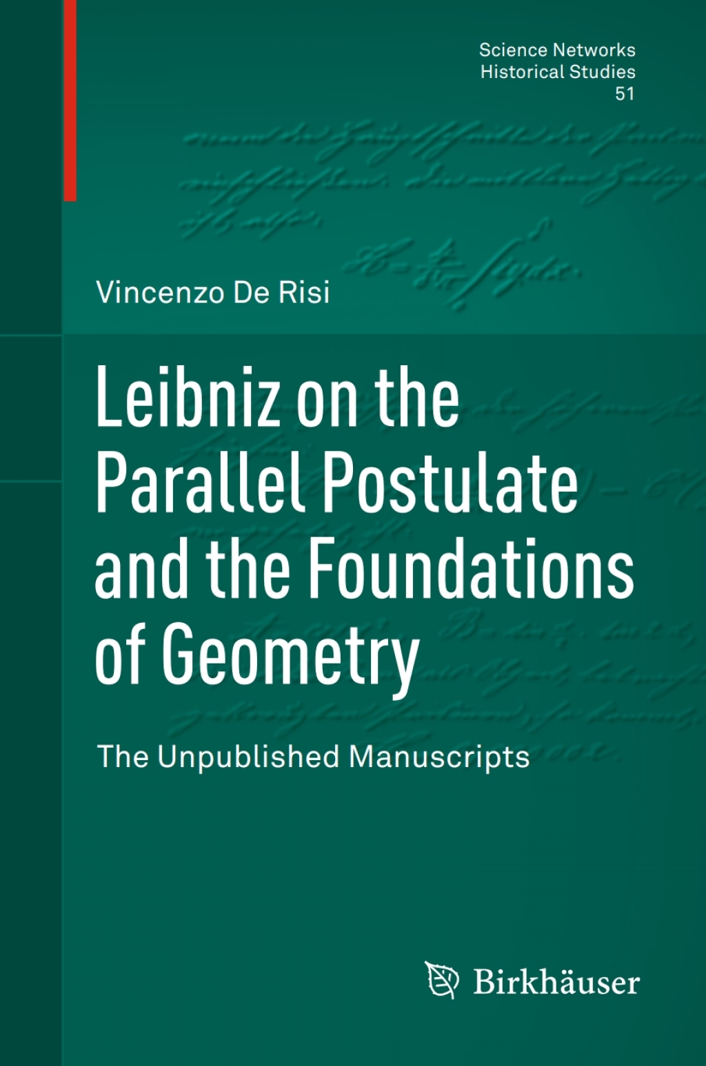 Leibniz on the Parallel Postulate and the Foundations of Geometry The Unpublished Manuscripts 