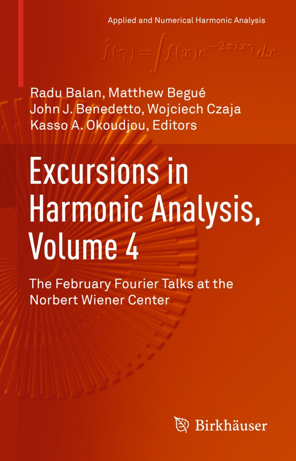 Excursions in Harmonic Analysis, Volume 4 The February Fourier Talks at the Norbert Wiener Center 