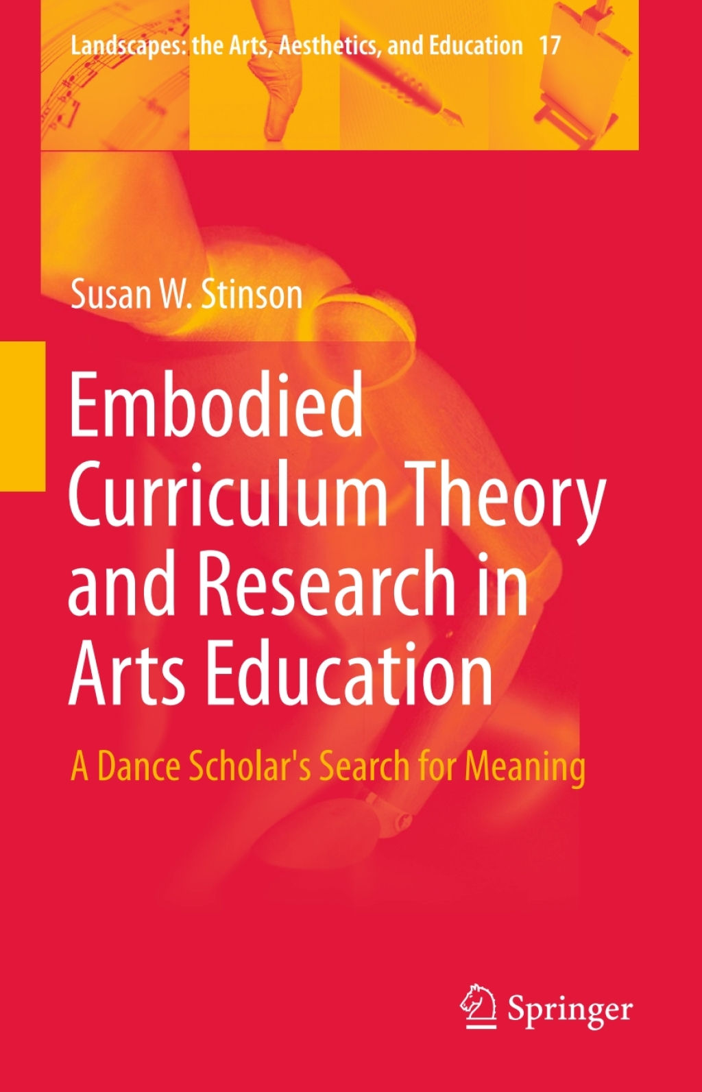 Embodied Curriculum Theory and Research in Arts Education A Dance Scholar's Search for Meaning 