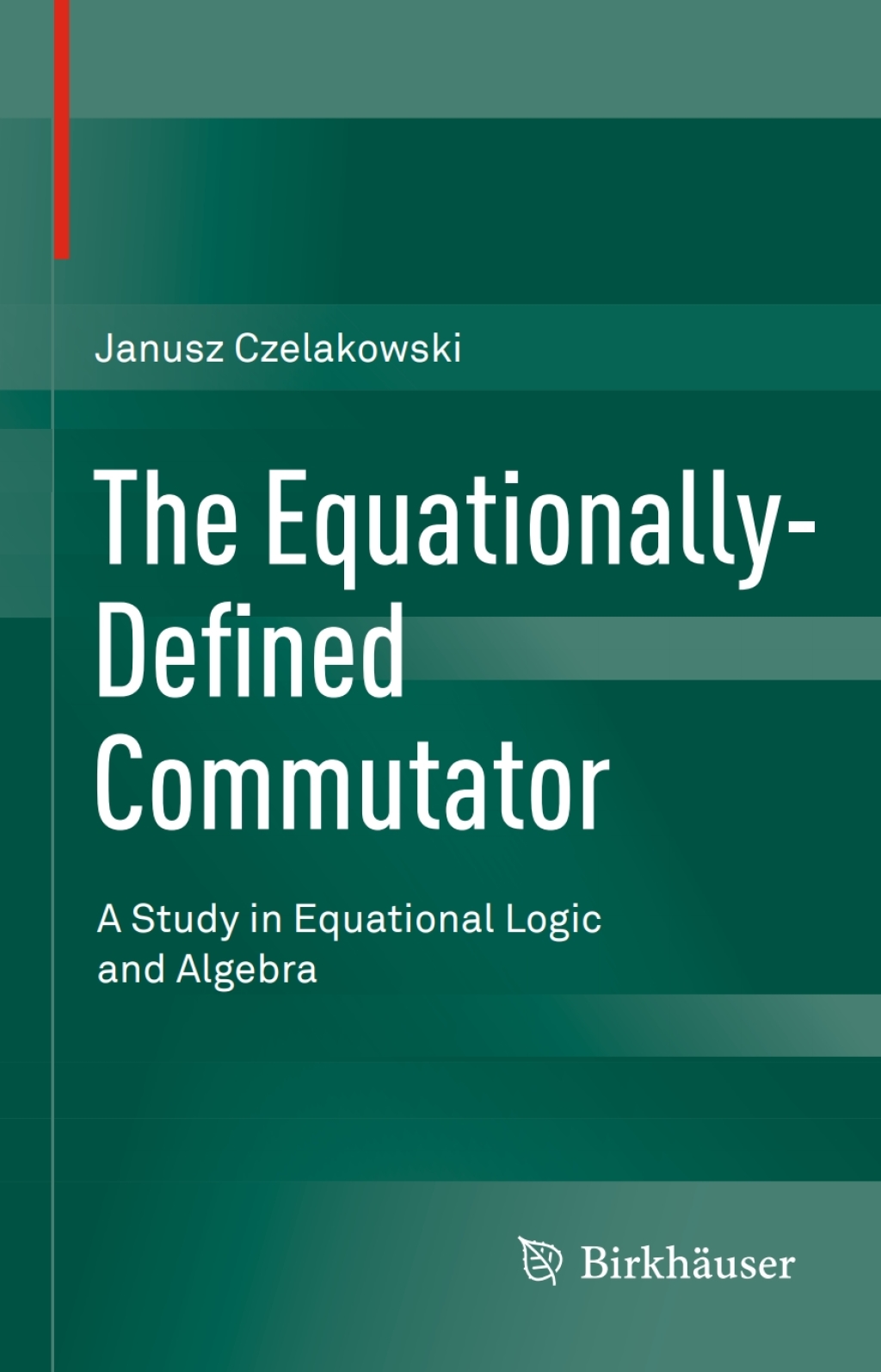 The Equationally-Defined Commutator A Study in Equational Logic and Algebra 