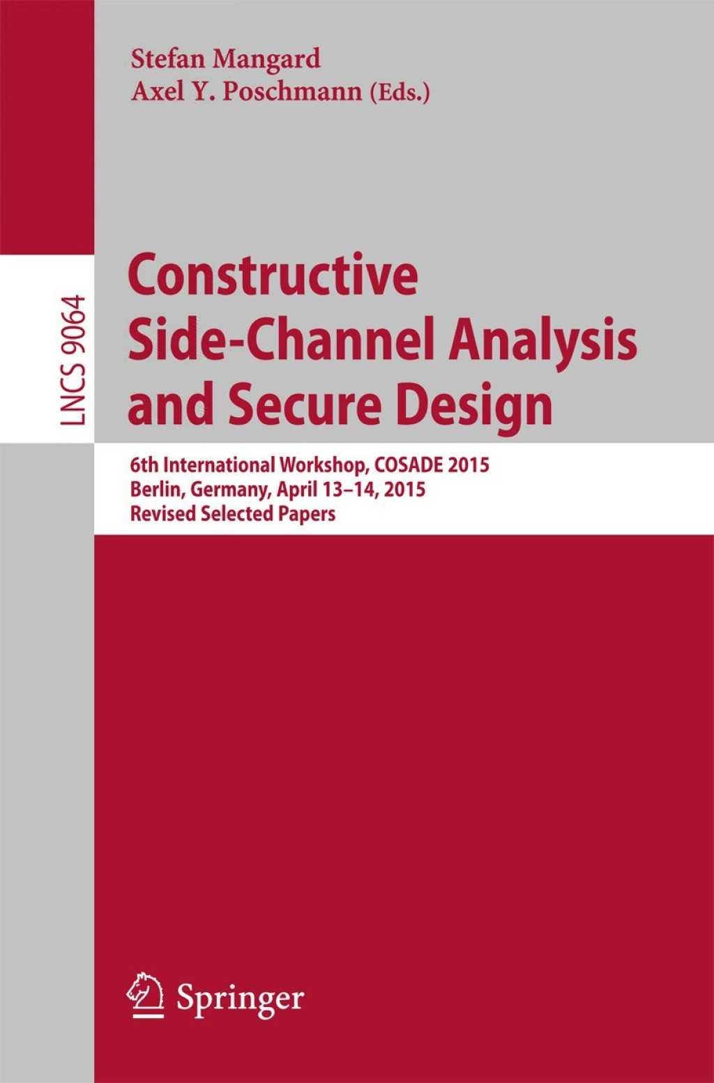Constructive Side-Channel Analysis and Secure Design 6th International Workshop, COSADE 2015, Berlin, Germany, April 13-14, 2015. Revised Selected Papers 