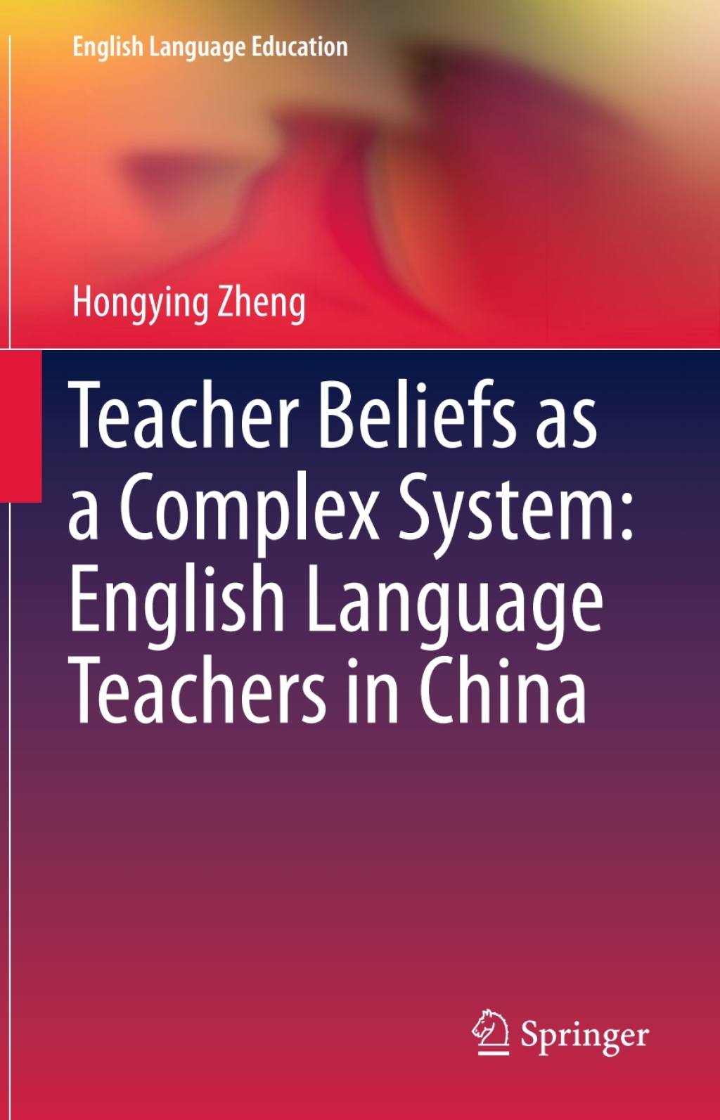 Teacher Beliefs as a Complex System: English Language Teachers in China 