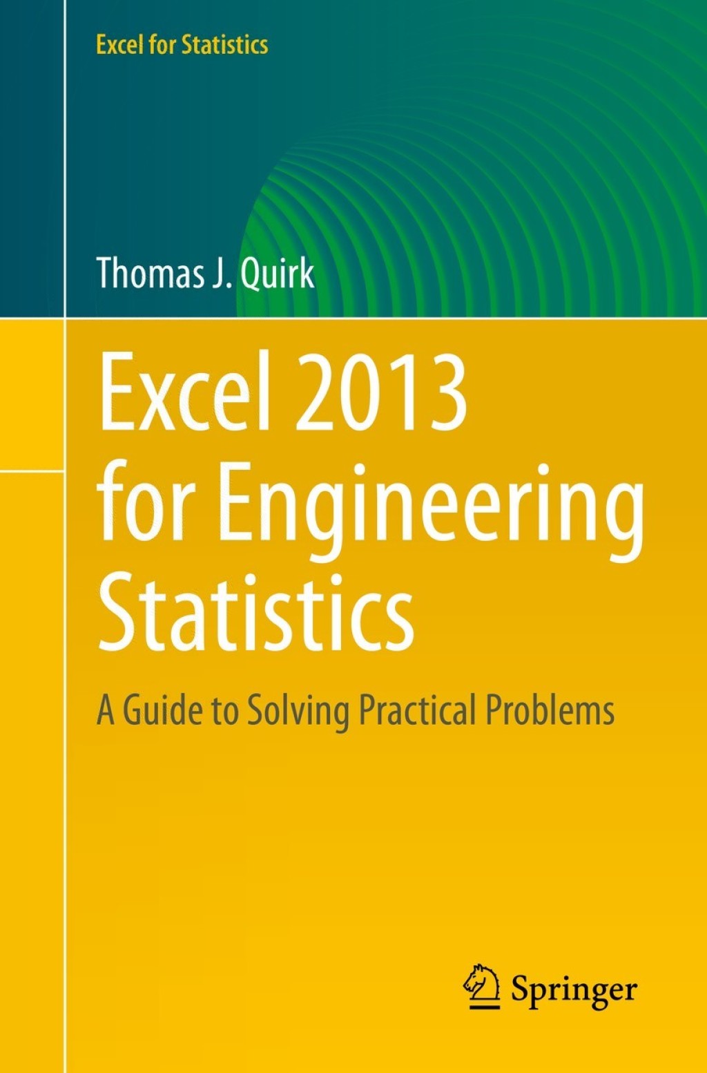 Excel 2013 for Engineering Statistics A Guide to Solving Practical Problems 