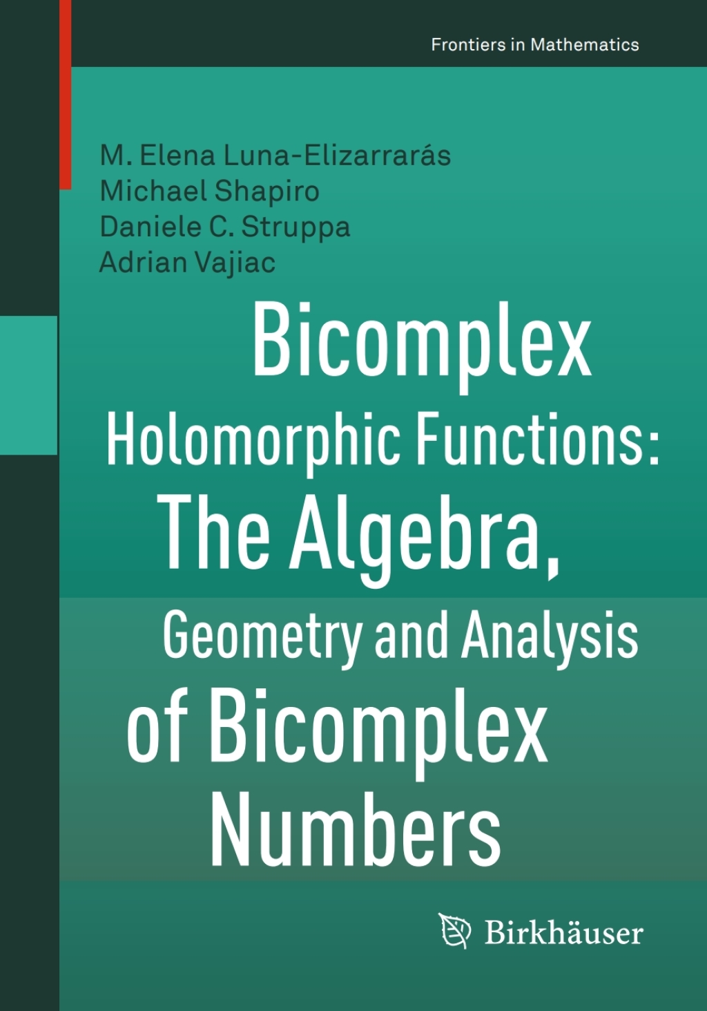 Bicomplex Holomorphic Functions The Algebra, Geometry and Analysis of Bicomplex Numbers 